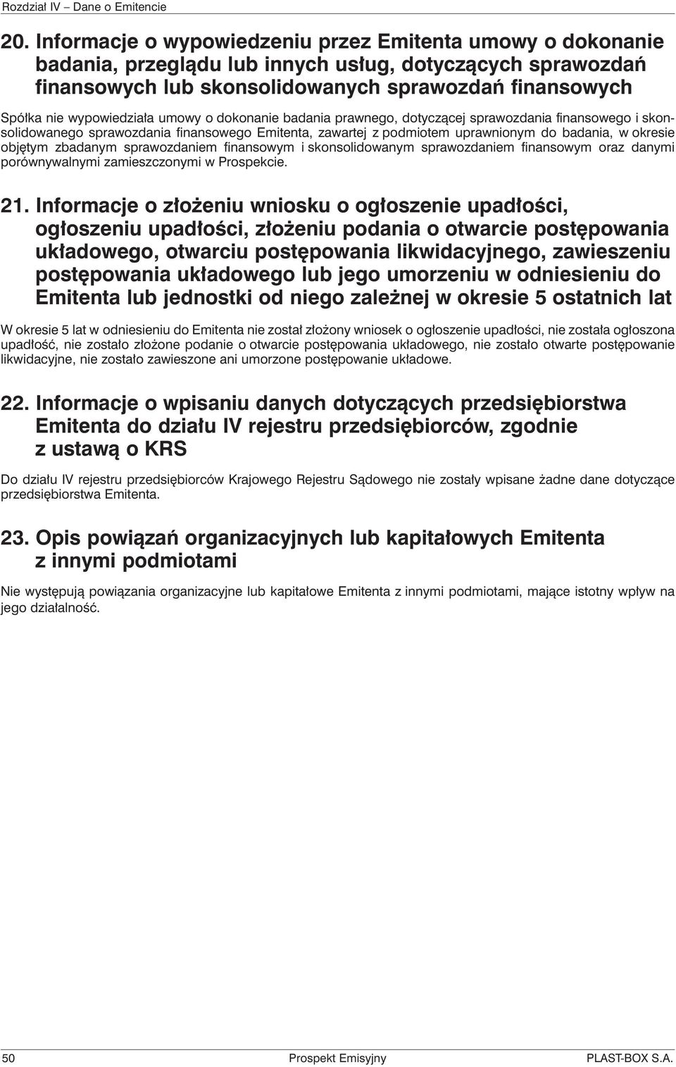 objętym zbadanym sprawozdaniem finansowym i skonsolidowanym sprawozdaniem finansowym oraz danymi porównywalnymi zamieszczonymi w Prospekcie. 21.