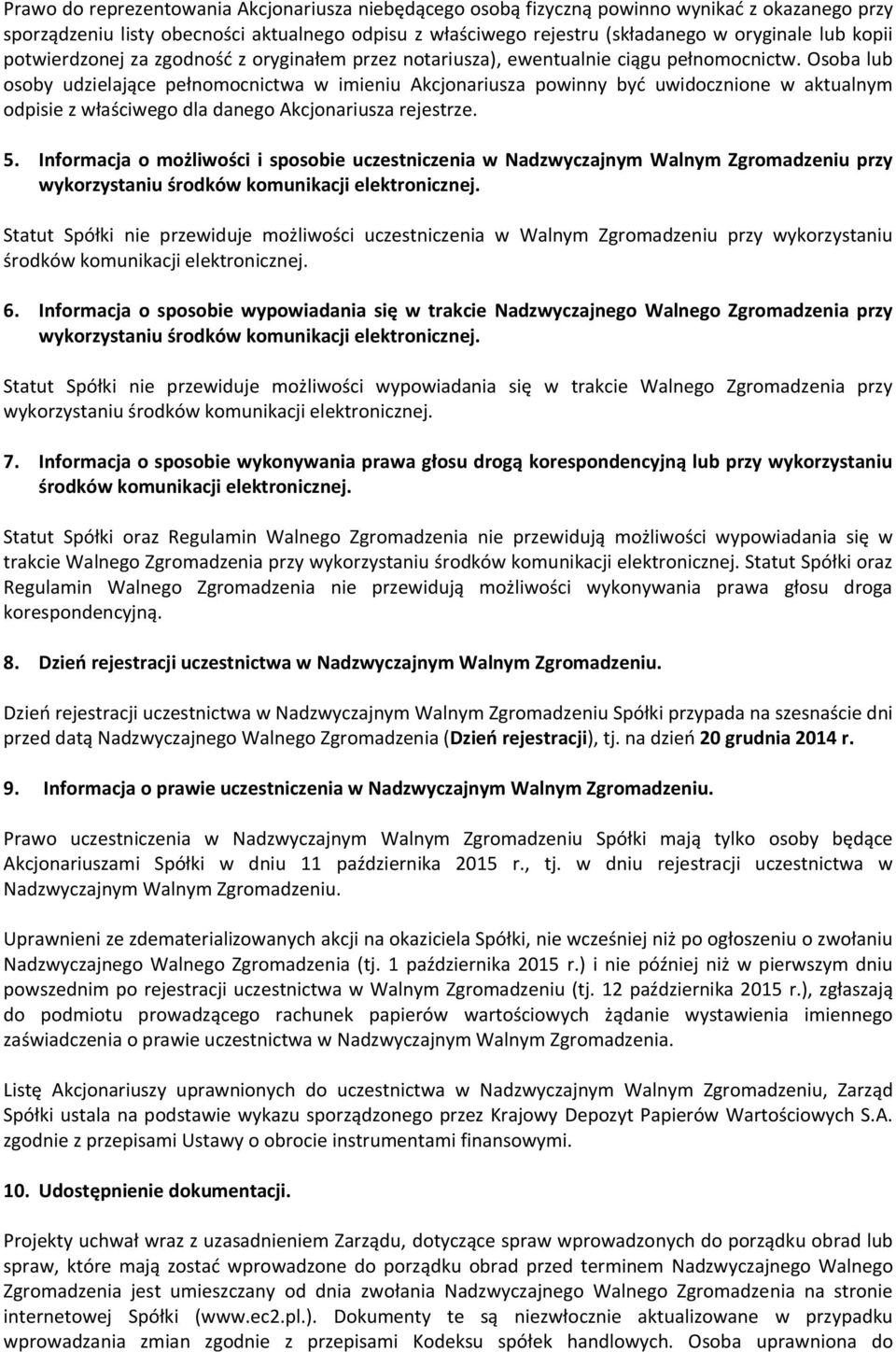 Osoba lub osoby udzielające pełnomocnictwa w imieniu Akcjonariusza powinny być uwidocznione w aktualnym odpisie z właściwego dla danego Akcjonariusza rejestrze. 5.