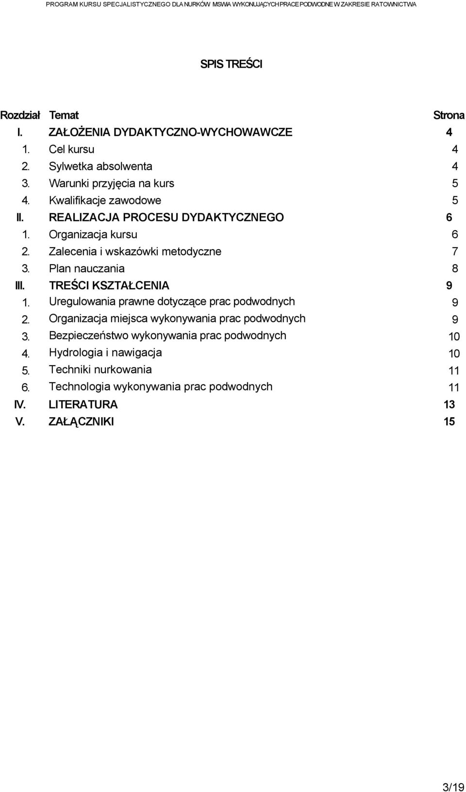 TREŚCI KSZTAŁCENIA 9 1. Uregulowania prawne dotyczące prac podwodnych 9 2. Organizacja miejsca wykonywania prac podwodnych 9 3.