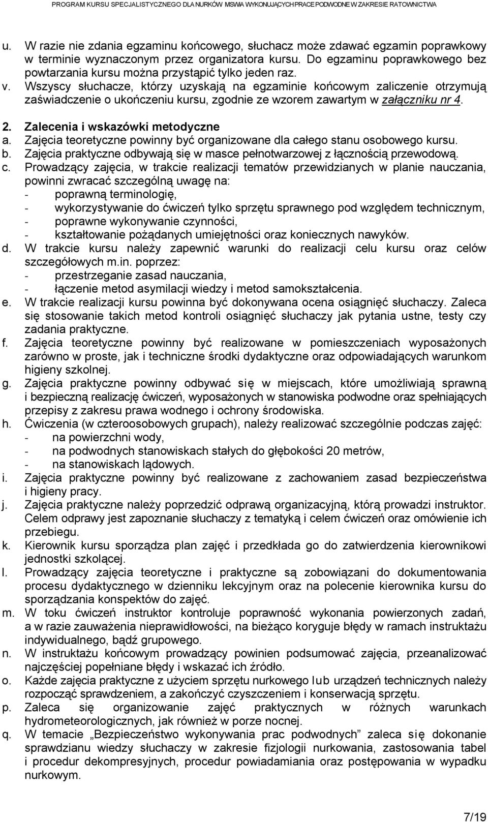 Wszyscy słuchacze, którzy uzyskają na egzaminie końcowym zaliczenie otrzymują zaświadczenie o ukończeniu kursu, zgodnie ze wzorem zawartym w załączniku nr 4. 2. Zalecenia i wskazówki metodyczne a.