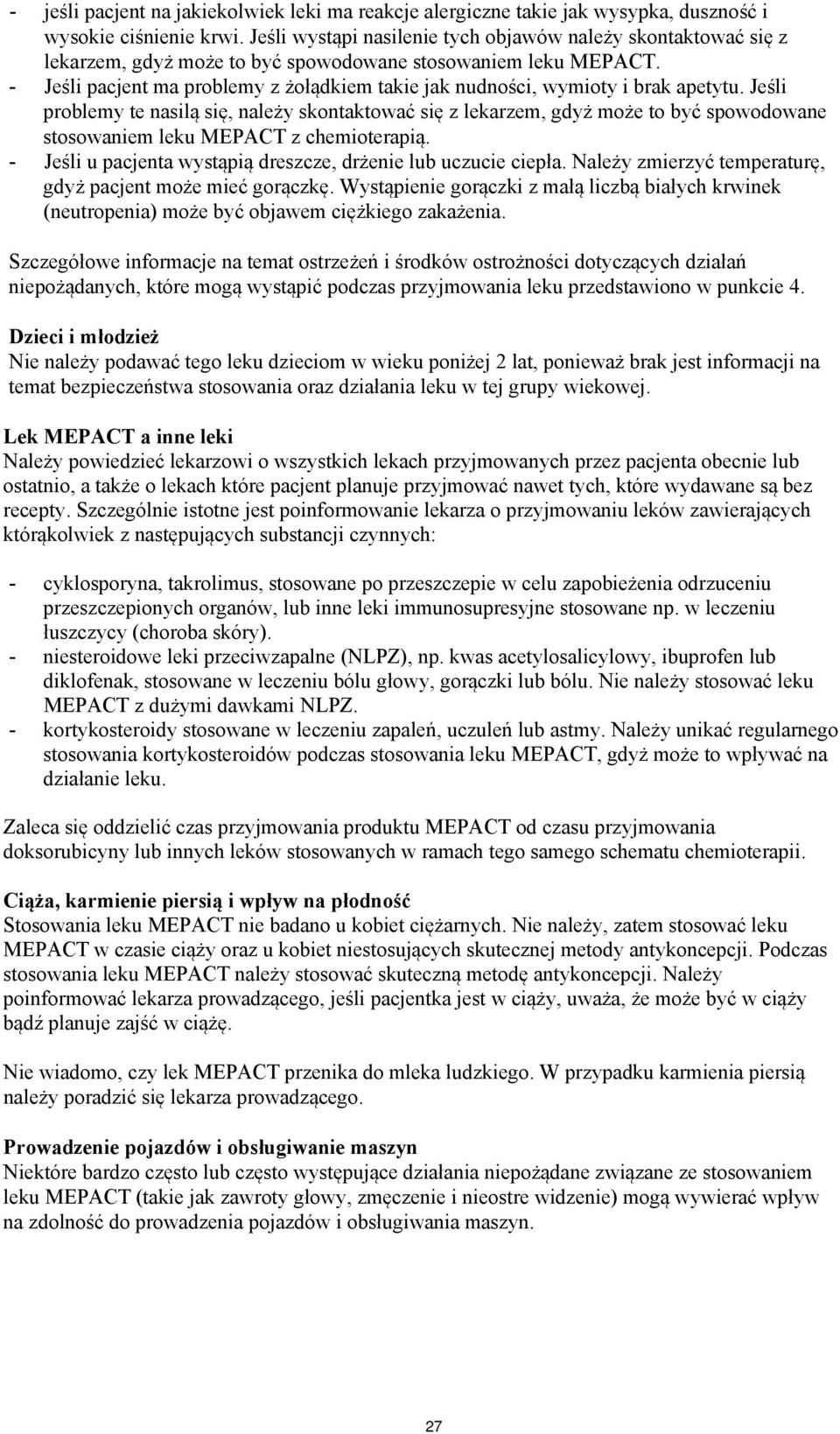 - Jeśli pacjent ma problemy z żołądkiem takie jak nudności, wymioty i brak apetytu.