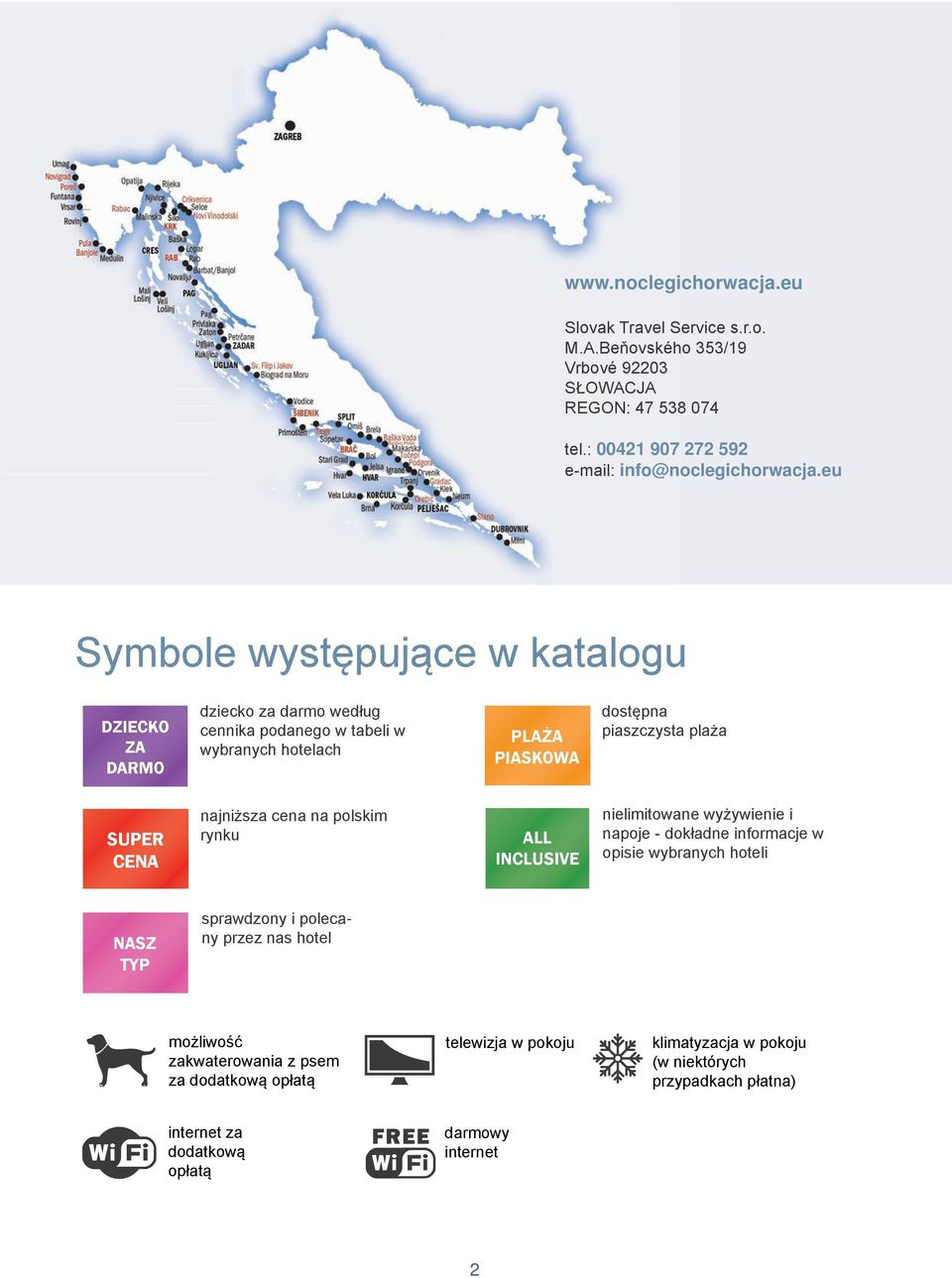 eu Symbole występujące w katalogu dziecko za darmo według cennika podanego w tabeli w wybranych hotelach PIASKOWA dostępna piaszczysta plaża SUPER CENA najniższa cena