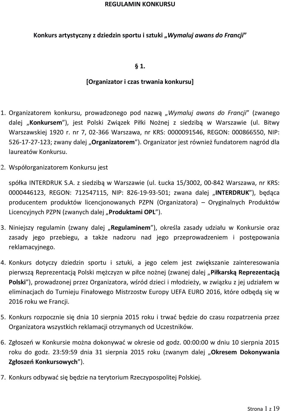 nr 7, 02-366 Warszawa, nr KRS: 0000091546, REGON: 000866550, NIP: 526-17-27-123; zwany dalej Organizatorem ). Organizator jest również fundatorem nagród dla laureatów Konkursu. 2.