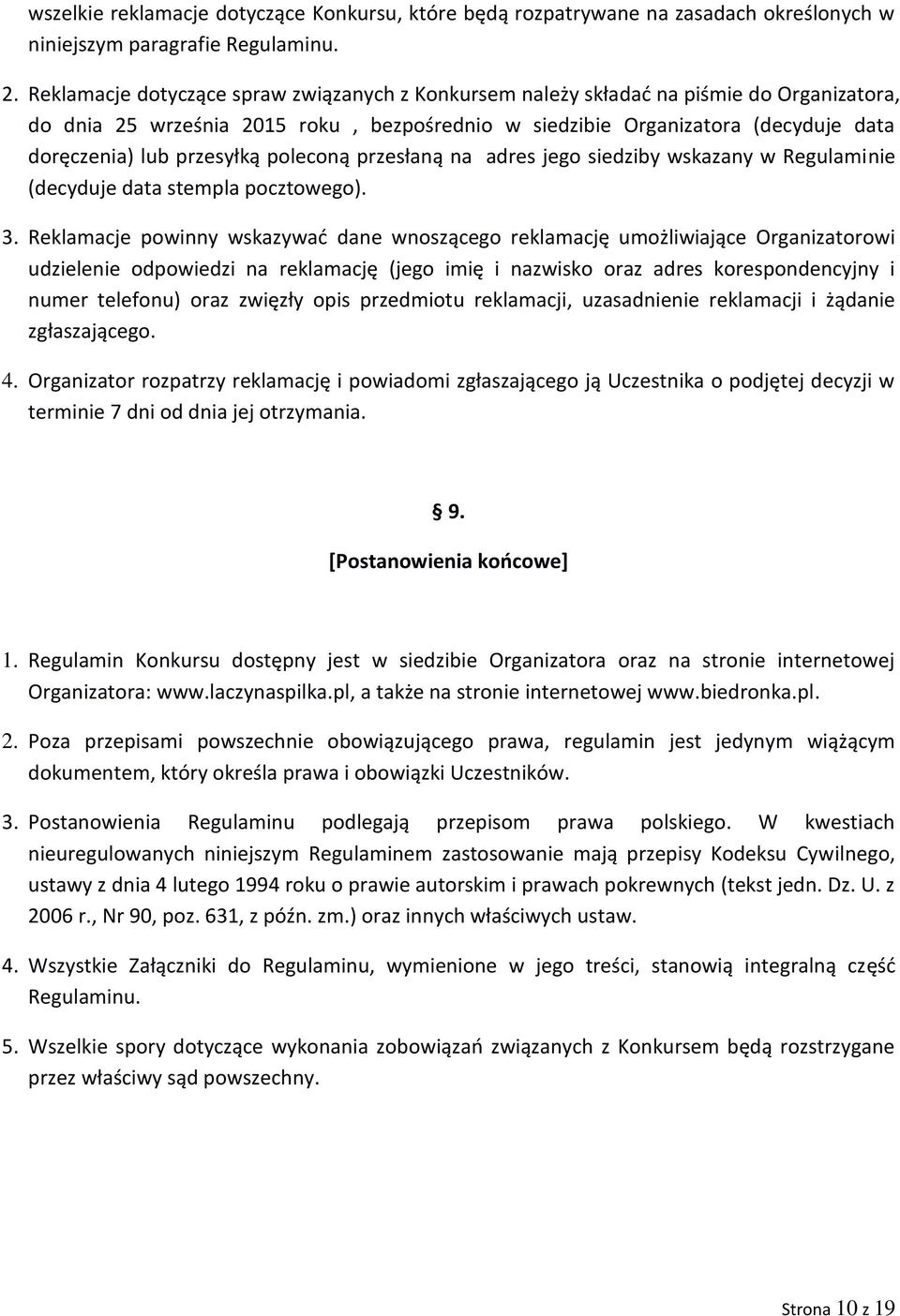 przesyłką poleconą przesłaną na adres jego siedziby wskazany w Regulaminie (decyduje data stempla pocztowego). 3.