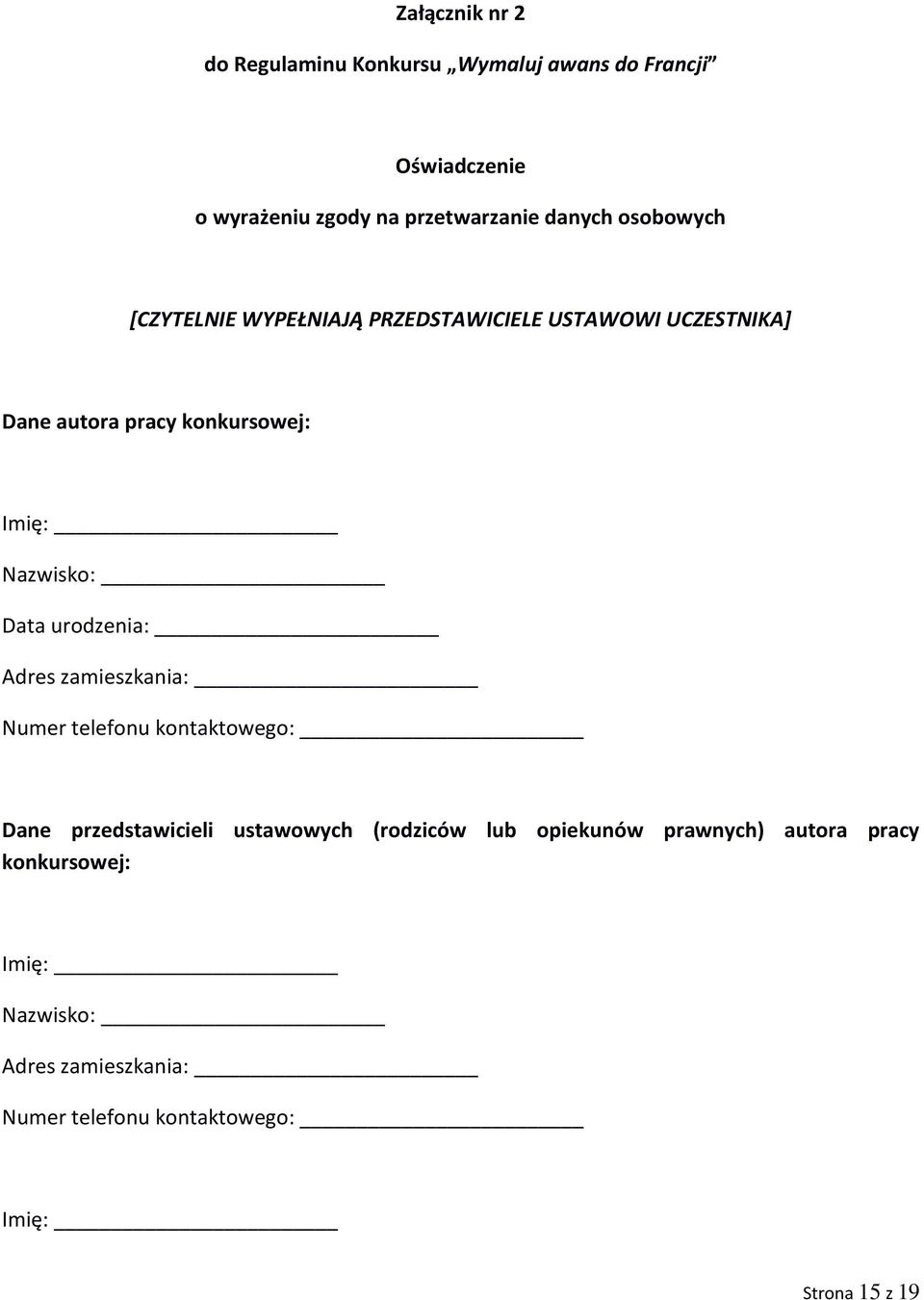 Data urodzenia: Adres zamieszkania: Numer telefonu kontaktowego: Dane przedstawicieli ustawowych (rodziców lub