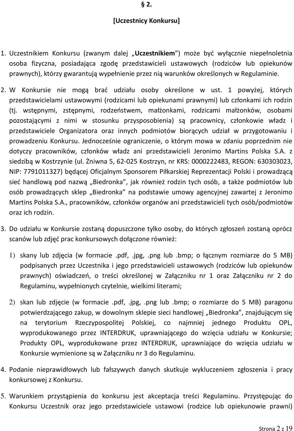 wypełnienie przez nią warunków określonych w Regulaminie. 2. W Konkursie nie mogą brać udziału osoby określone w ust.