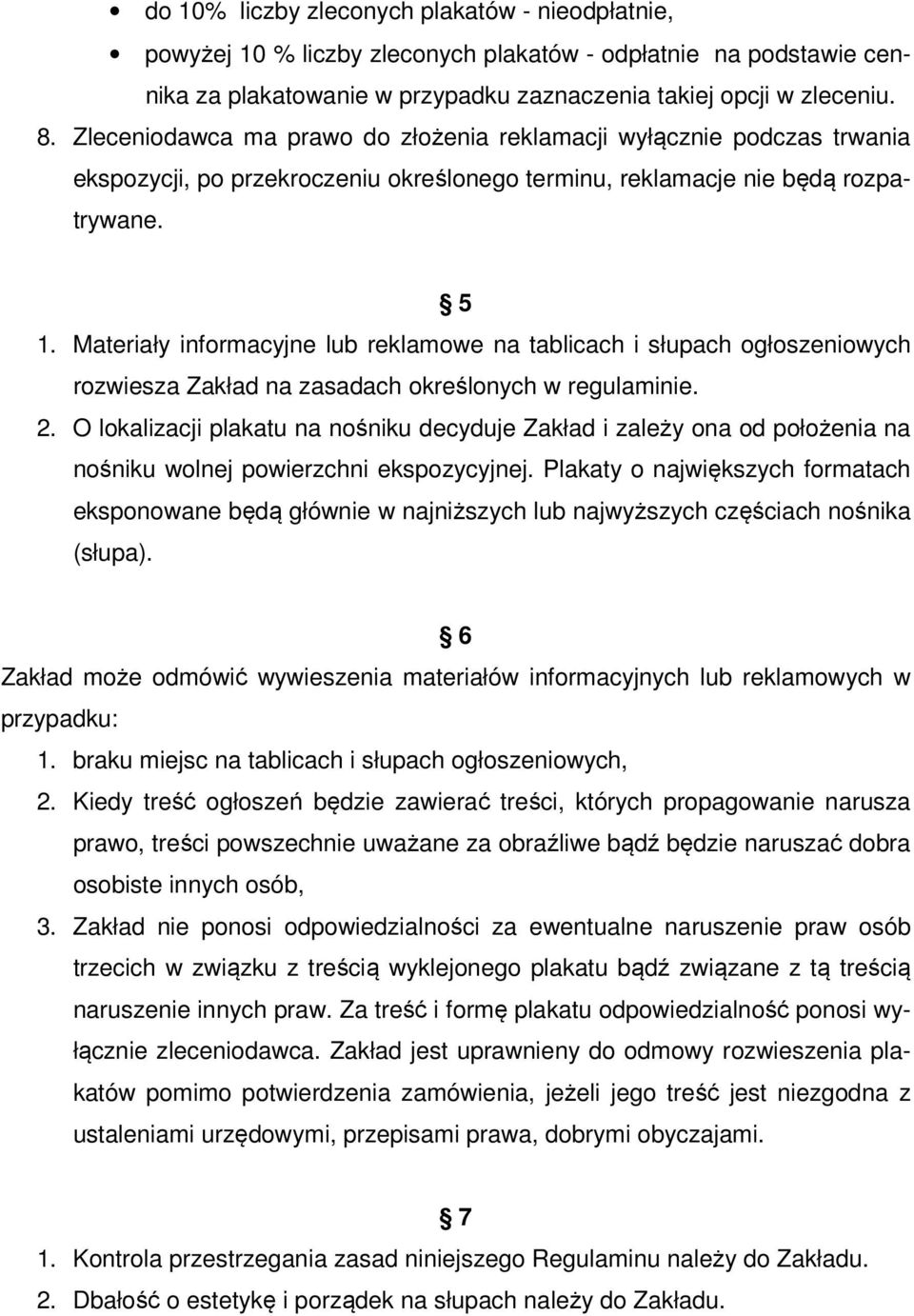 Materiały informacyjne lub reklamowe na tablicach i słupach ogłoszeniowych rozwiesza Zakład na zasadach określonych w regulaminie. 2.