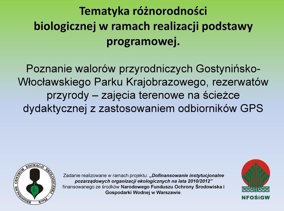 na ścieżce dydaktycznej z zastosowaniem odbiorników GPS Zadanie realizowane w ramach projektu: Dofinansowanie