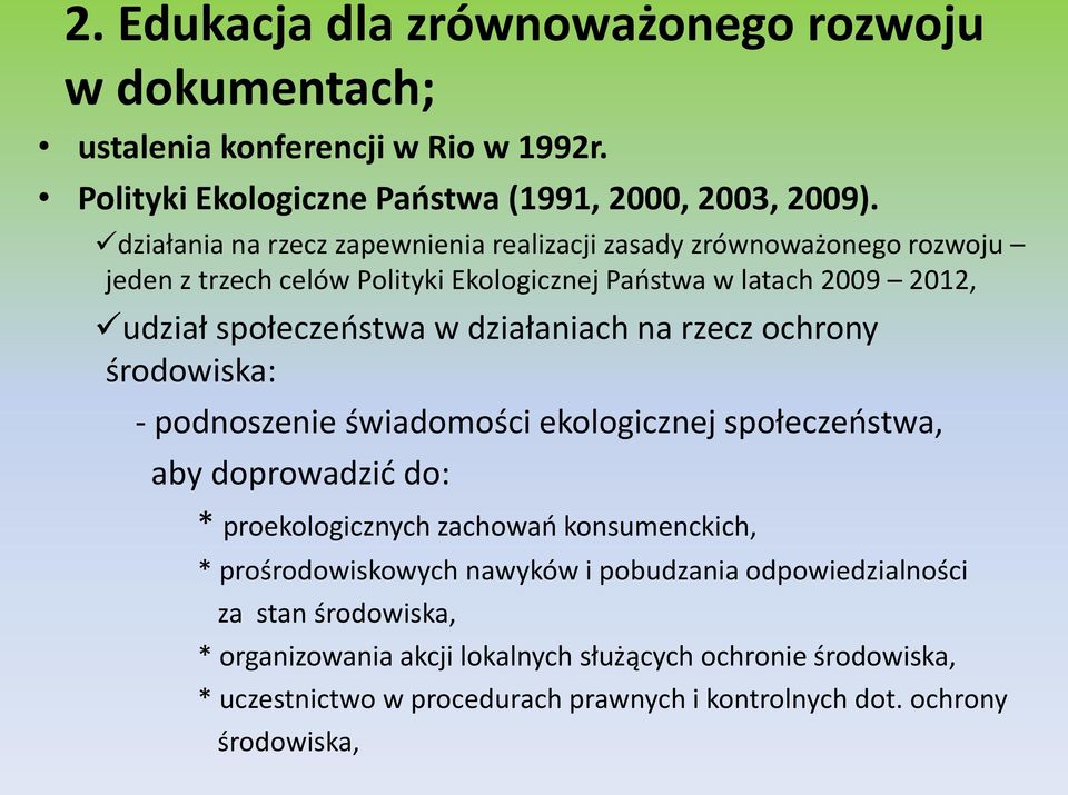 działaniach na rzecz ochrony środowiska: - podnoszenie świadomości ekologicznej społeczeostwa, aby doprowadzid do: * proekologicznych zachowao konsumenckich, *