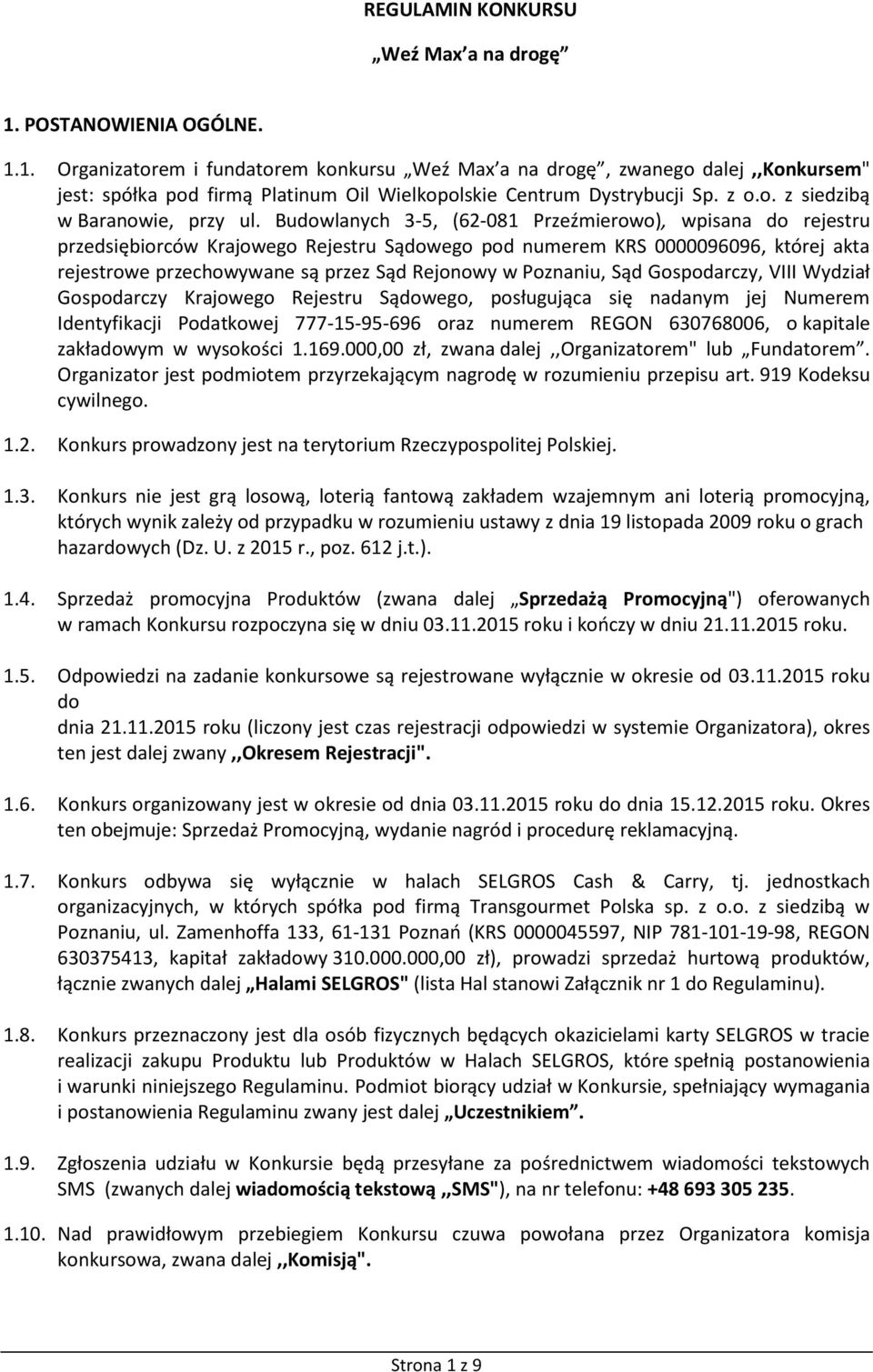 Budowlanych 3-5, (62-081 Przeźmierowo), wpisana do rejestru przedsiębiorców Krajowego Rejestru Sądowego pod numerem KRS 0000096096, której akta rejestrowe przechowywane są przez Sąd Rejonowy w