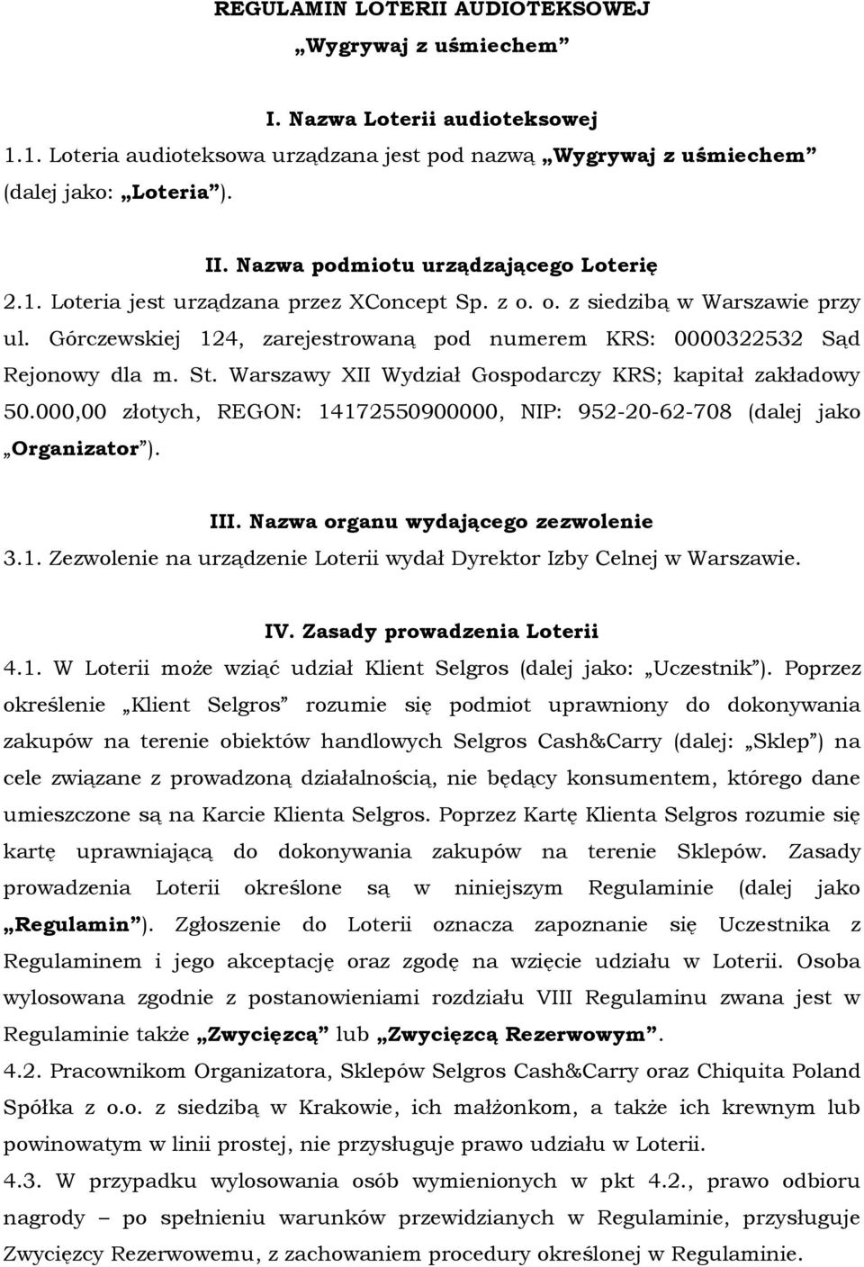 Górczewskiej 124, zarejestrowaną pod numerem KRS: 0000322532 Sąd Rejonowy dla m. St. Warszawy XII Wydział Gospodarczy KRS; kapitał zakładowy 50.