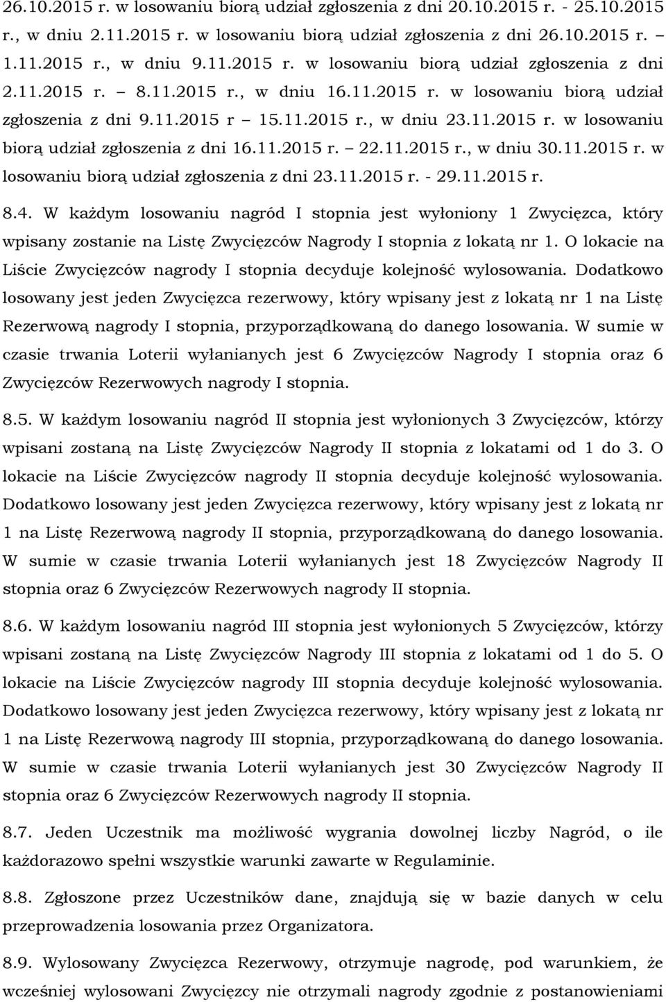 11.2015 r. w losowaniu biorą udział zgłoszenia z dni 23.11.2015 r. - 29.11.2015 r. 8.4.