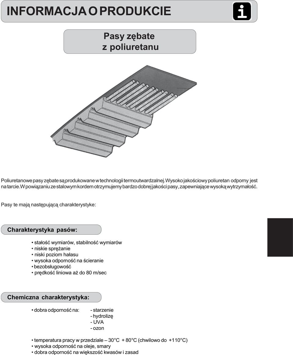 Pasy te maj¹ nastêpuj¹c¹ charakterystyke: Charakterystyka pasów: sta³oœæ wymiarów, stabilnoœæ wymiarów niskie sprê anie niski poziom ha³asu wysoka odpornoœæ na œcieranie