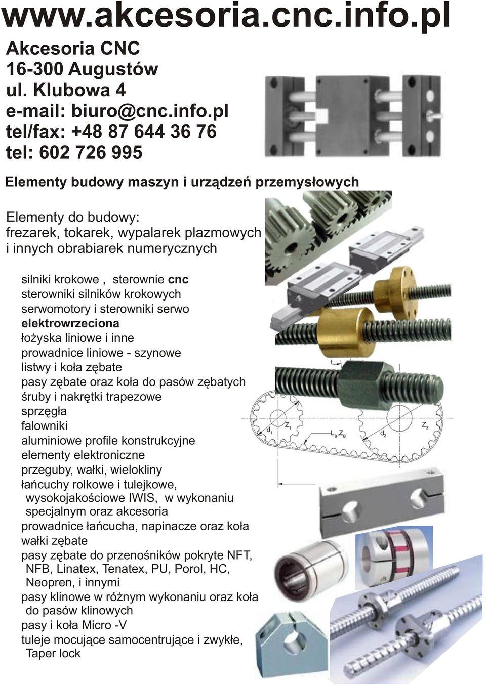 pl tel/fax: +48 87 644 36 76 tel: 602 726 995 Elementy budowy maszyn i urz¹dzeñ przemys³owych Elementy do budowy: frezarek, tokarek, wypalarek plazmowych i innych obrabiarek numerycznych 4silniki