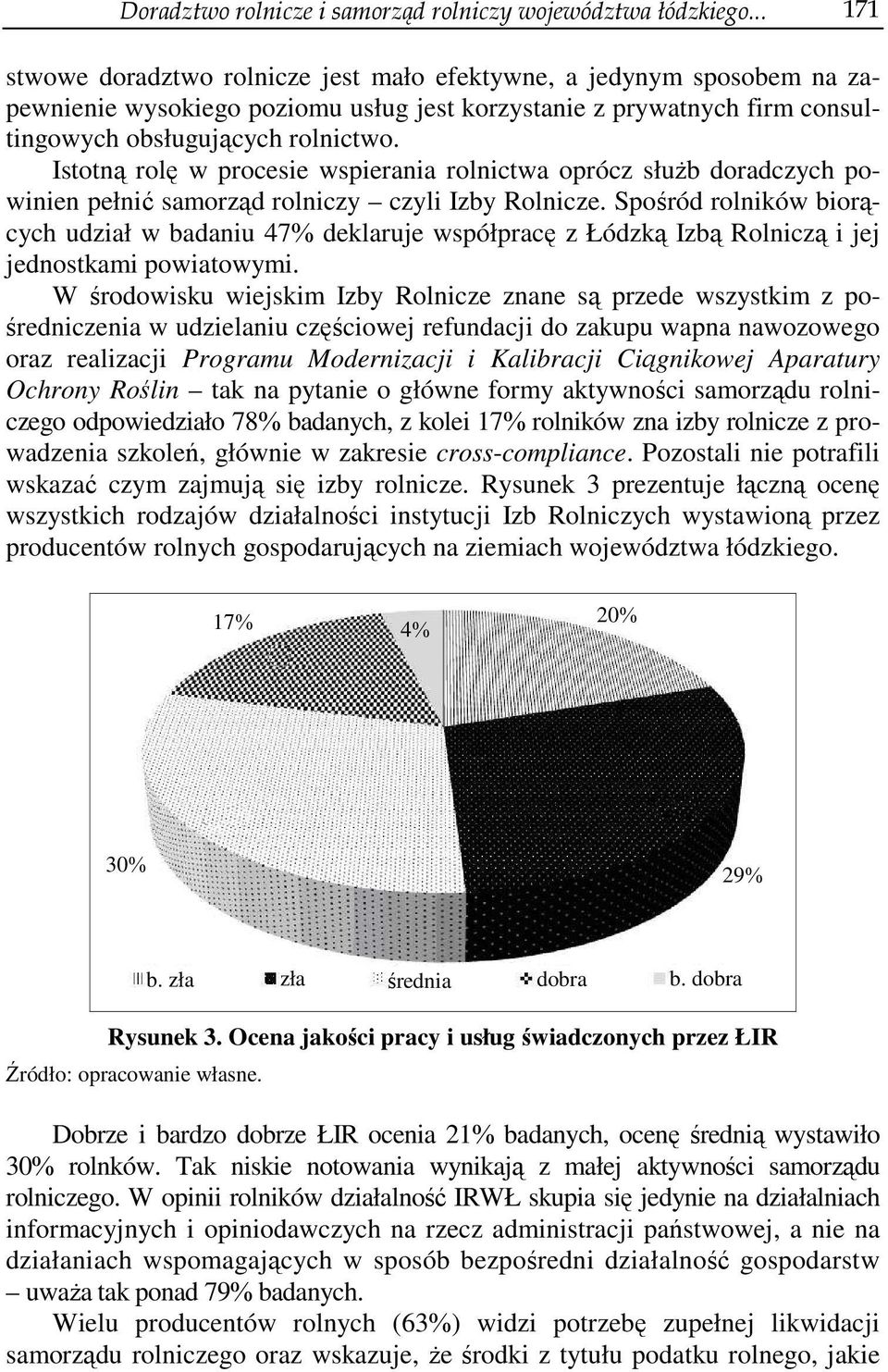 Istotną rolę w procesie wspierania rolnictwa oprócz służb doradczych powinien pełnić samorząd rolniczy czyli Izby Rolnicze.