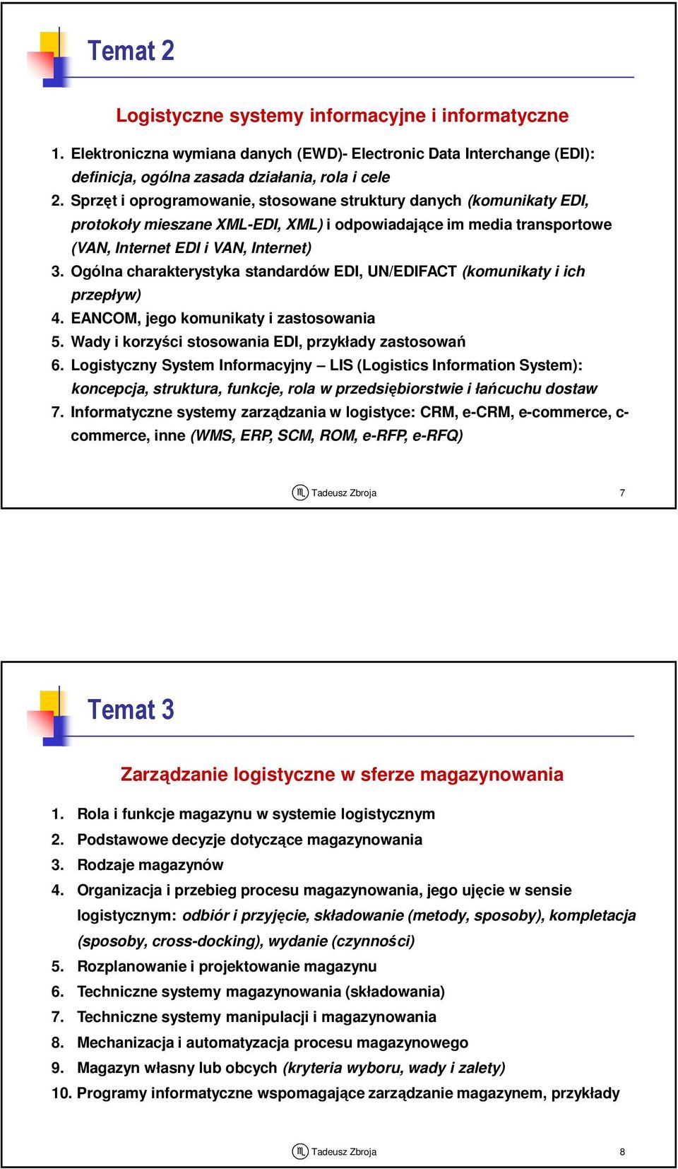 Ogólna charakterystyka standardów EDI, UN/EDIFACT (komunikaty i ich przepływ) 4. EANCOM, jego komunikaty i zastosowania 5. Wady i korzyści stosowania EDI, przykłady zastosowań 6.