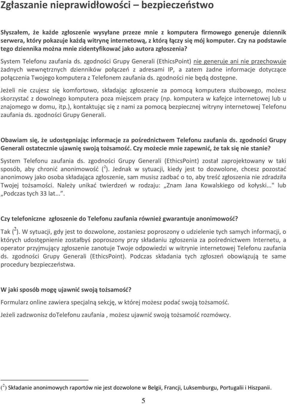 zgodności Grupy Generali (EthicsPoint) nie generuje ani nie przechowuje żadnych wewnętrznych dzienników połączeń z adresami IP, a zatem żadne informacje dotyczące połączenia Twojego komputera z