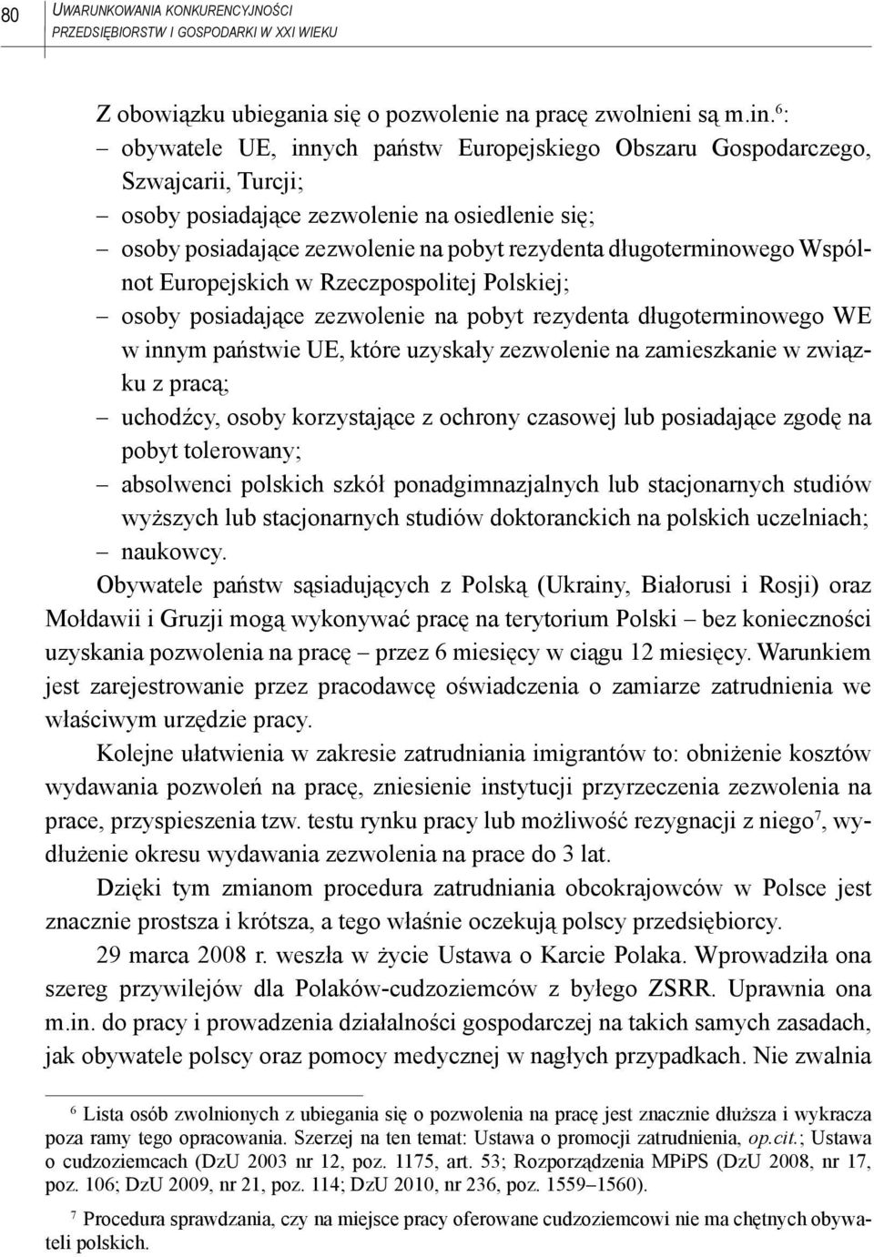 długoterminowego Wspólnot Europejskich w Rzeczpospolitej Polskiej; osoby posiadające zezwolenie na pobyt rezydenta długoterminowego WE w innym państwie UE, które uzyskały zezwolenie na zamieszkanie w