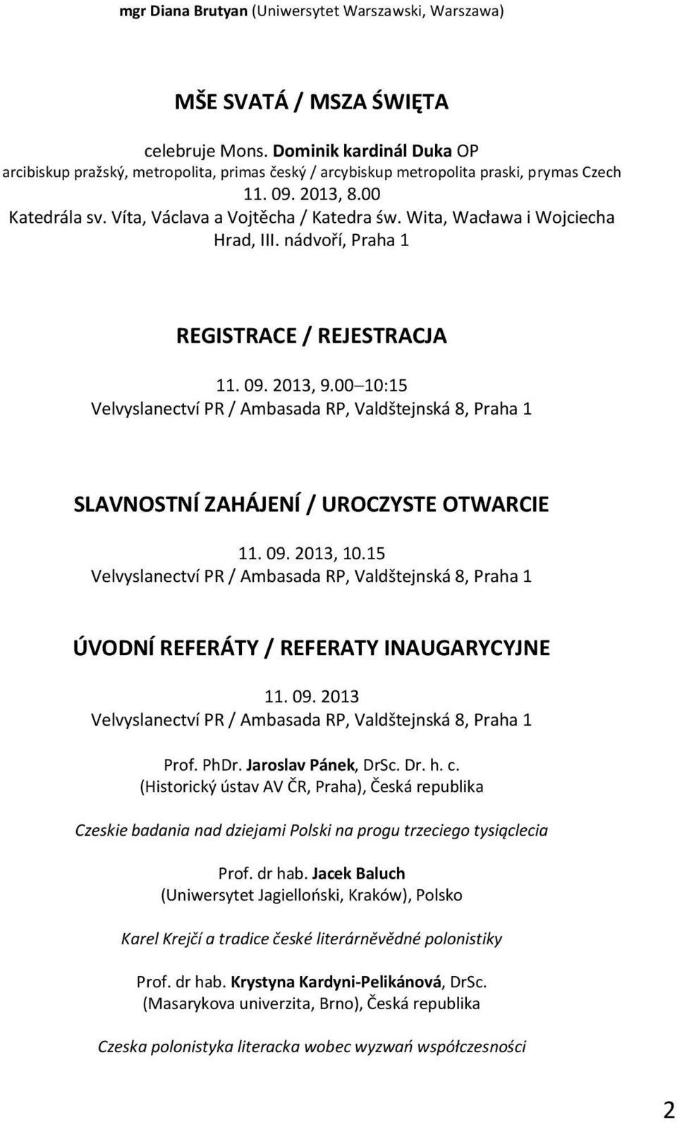 Wita, Wacława i Wojciecha Hrad, III. nádvoří, Praha 1 REGISTRACE / REJESTRACJA 11. 09. 2013, 9.