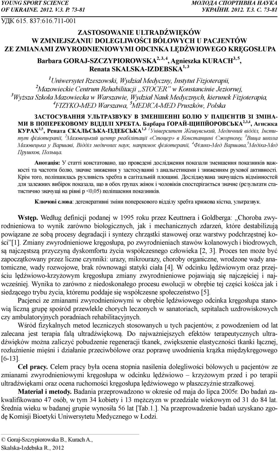 3, 5, Renata SKALSKA-IZDEBSKA 1, 3 1 Uniwersytet Rzeszowski, Wydział Medyczny, Instytut Fizjoterapii, 2 Mazowieckie Centrum Rehabilitacji STOCER w Konstancinie Jeziornej, 3 Wyższa Szkoła Mazowiecka w