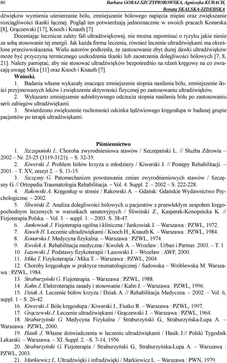 Doceniając lecznicze zalety fali ultradźwiękowej, nie można zapominać o ryzyku jakie niesie ze sobą stosowanie tej energii.