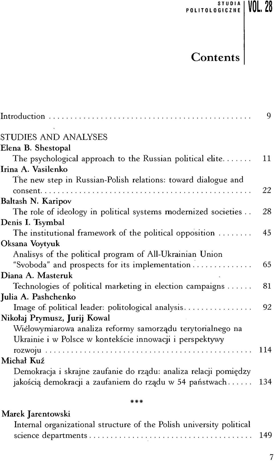 Tsymbal The institutional framework of the political opposition 45 Oksana Voytyuk Analisys of the political program of All-Ukrainian Union "Svoboda" and prospects for its implementation 65 Diana A.