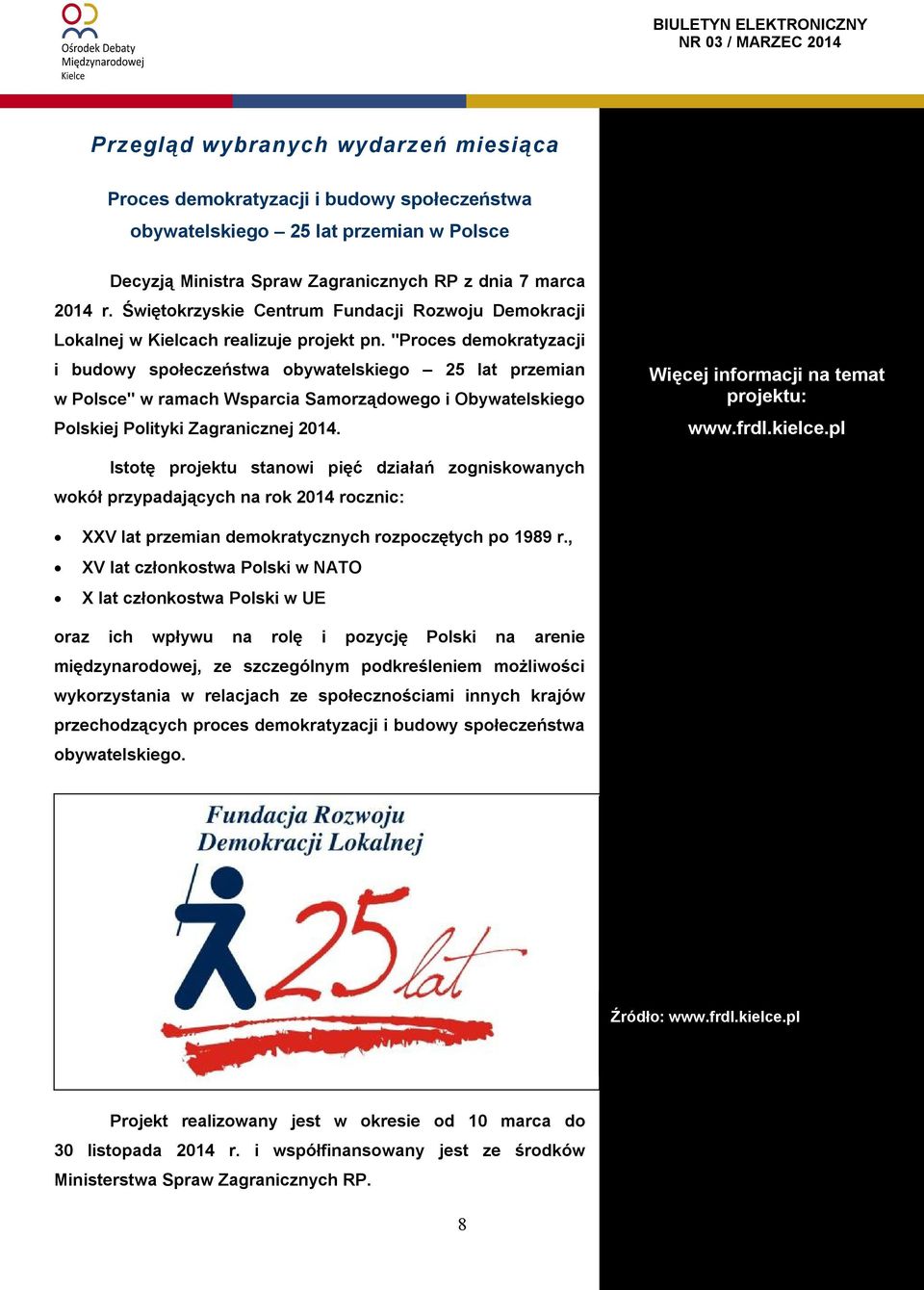 "Proces demokratyzacji i budowy społeczeństwa obywatelskiego 25 lat przemian w Polsce" w ramach Wsparcia Samorządowego i Obywatelskiego Polskiej Polityki Zagranicznej 2014.