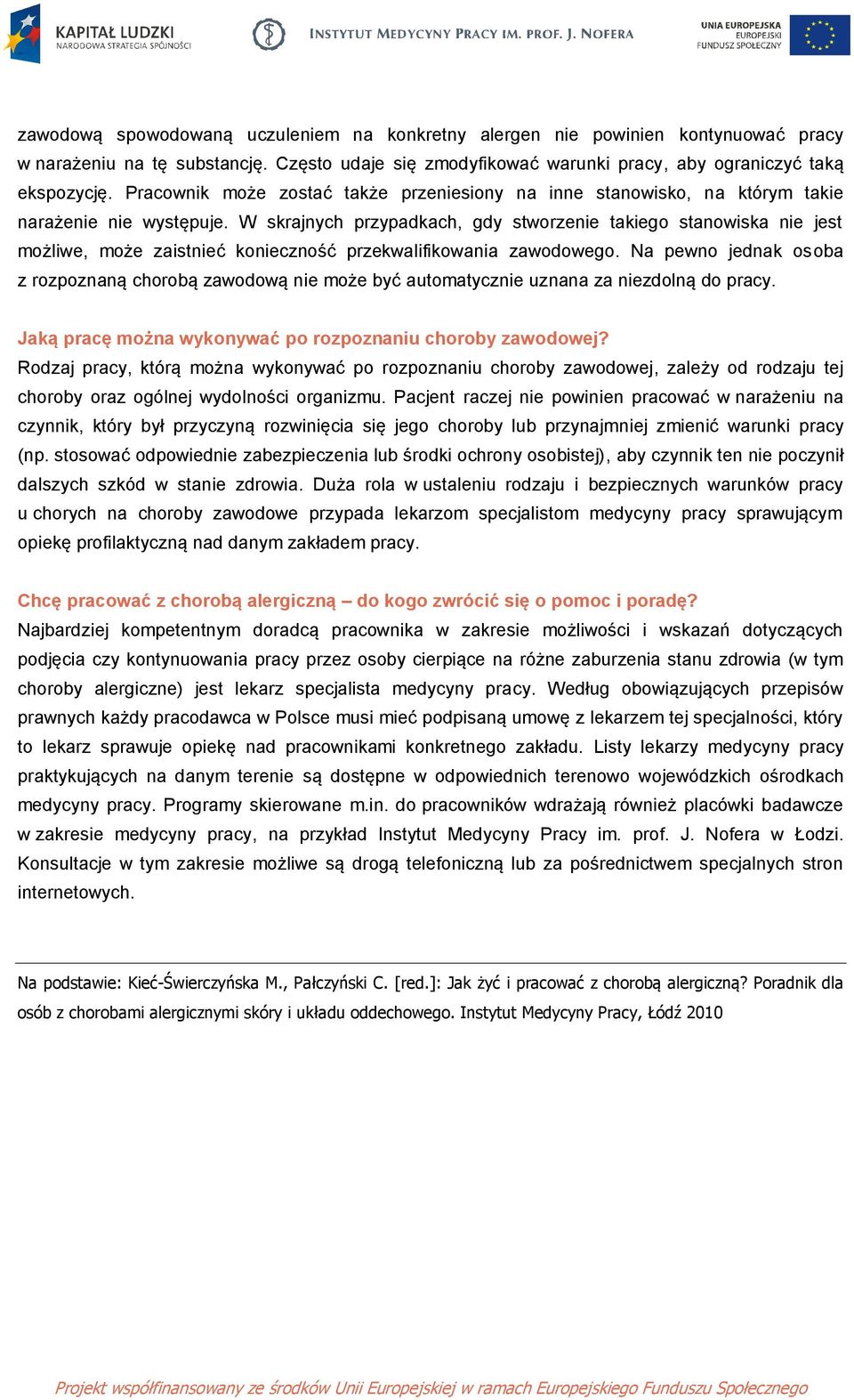 W skrajnych przypadkach, gdy stworzenie takiego stanowiska nie jest możliwe, może zaistnieć konieczność przekwalifikowania zawodowego.