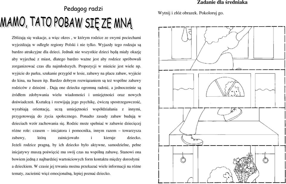 Jednak nie wszystkie dzieci będą miały okazję aby wyjechać z miast, dlatego bardzo ważne jest aby rodzice spróbowali zorganizować czas dla najmłodszych. Propozycji w mieście jest wiele np.