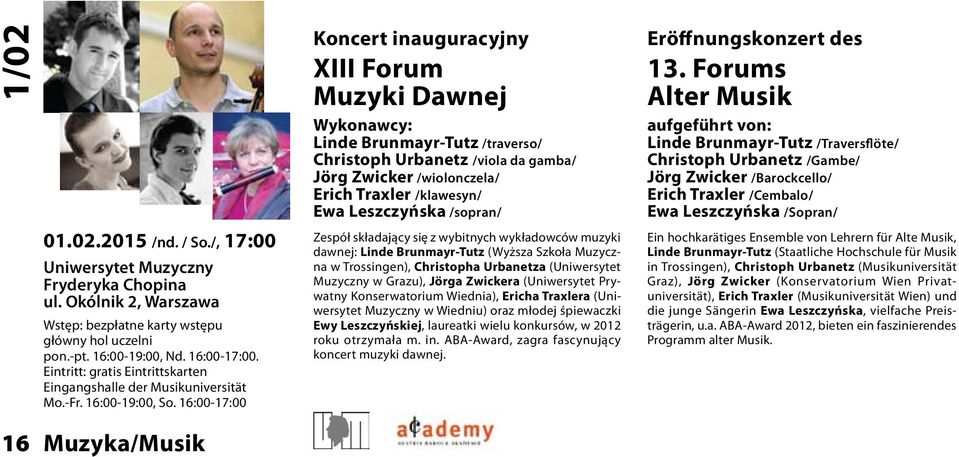 16:00-17:00 Koncert inauguracyjny XIII Forum Muzyki Dawnej Wykonawcy: Linde Brunmayr-Tutz /traverso/ Christoph Urbanetz /viola da gamba/ Jörg Zwicker /wiolonczela/ Erich Traxler /klawesyn/ Ewa