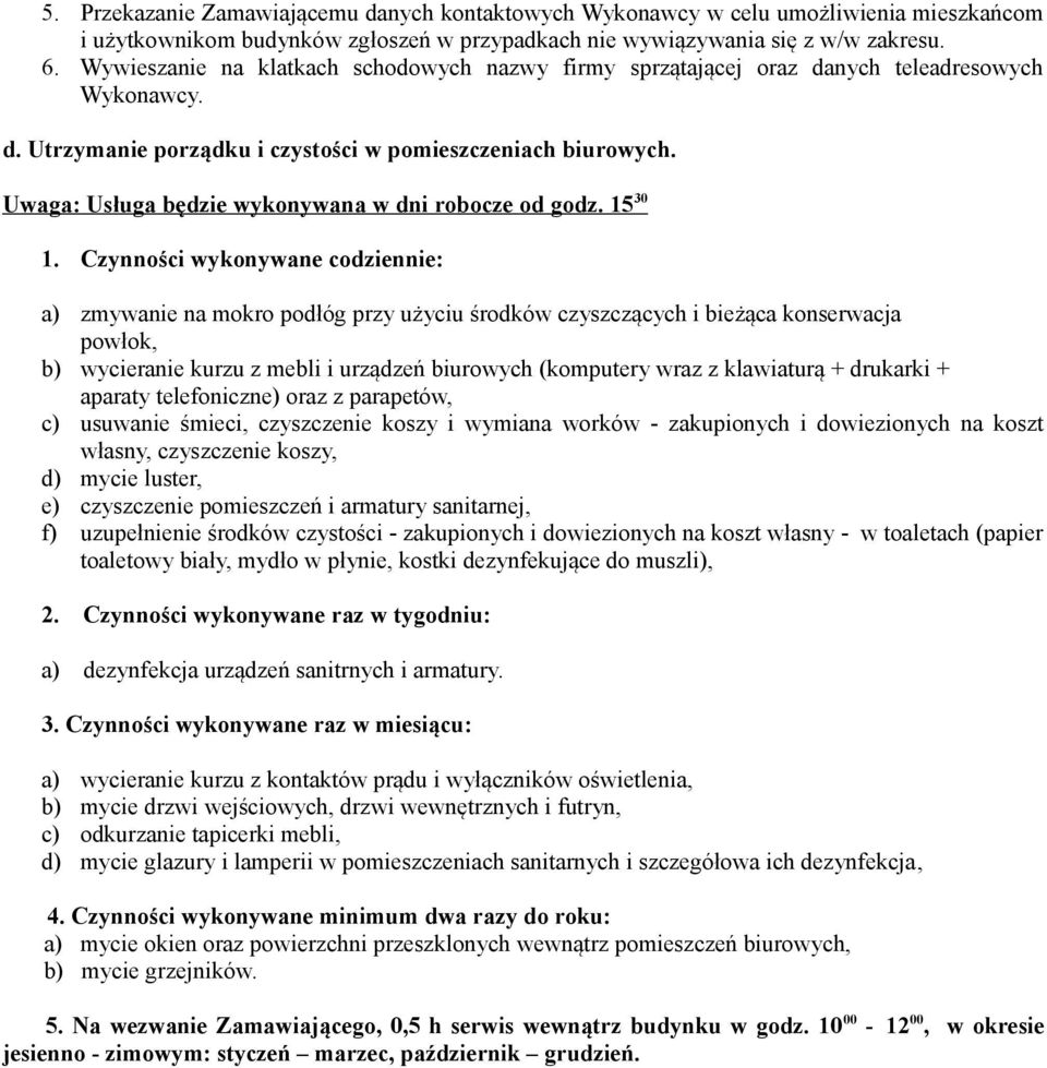 Uwaga: Usługa będzie wykonywana w dni robocze od godz. 15 30 1.