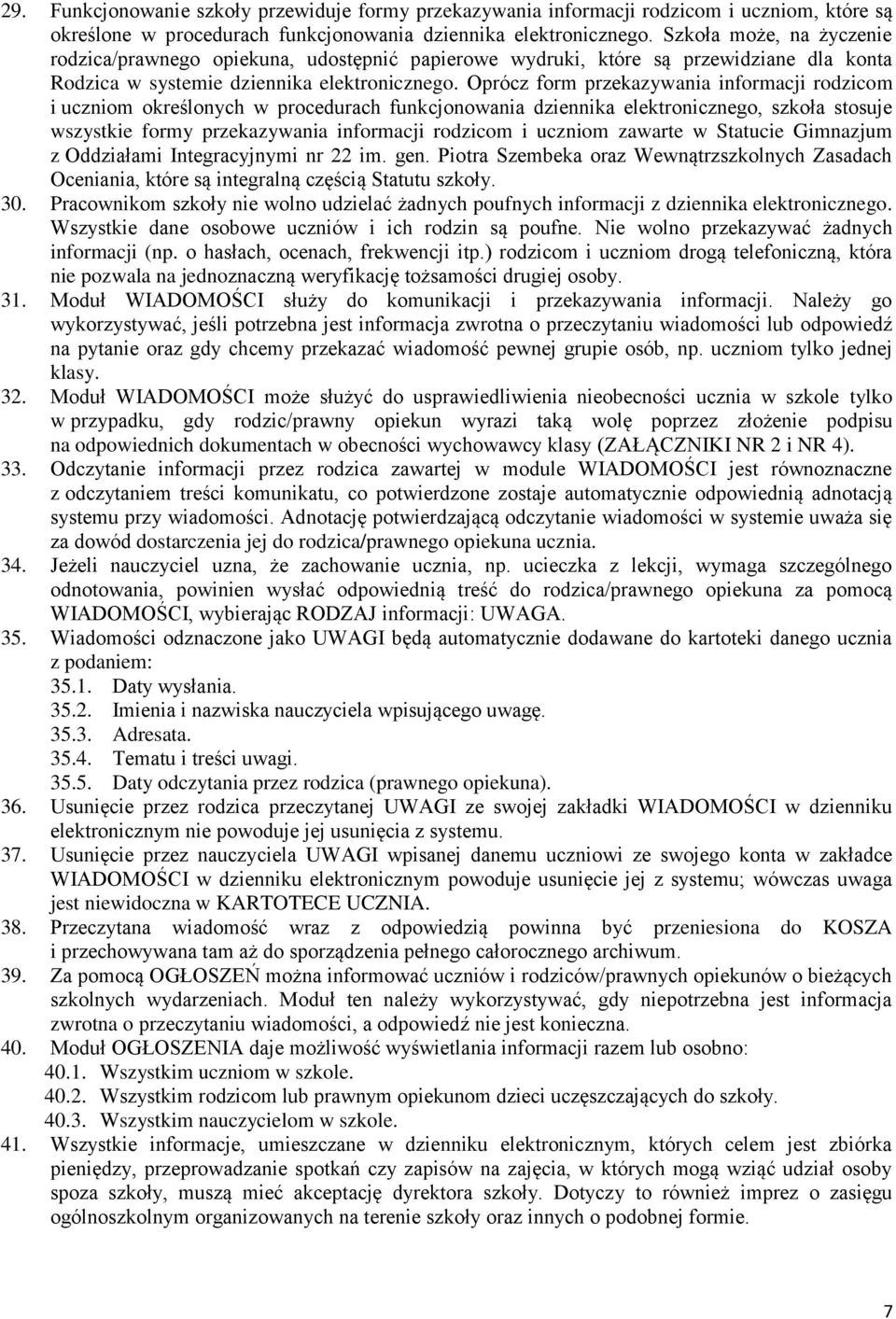 Oprócz form przekazywania informacji rodzicom i uczniom określonych w procedurach funkcjonowania dziennika elektronicznego, szkoła stosuje wszystkie formy przekazywania informacji rodzicom i uczniom