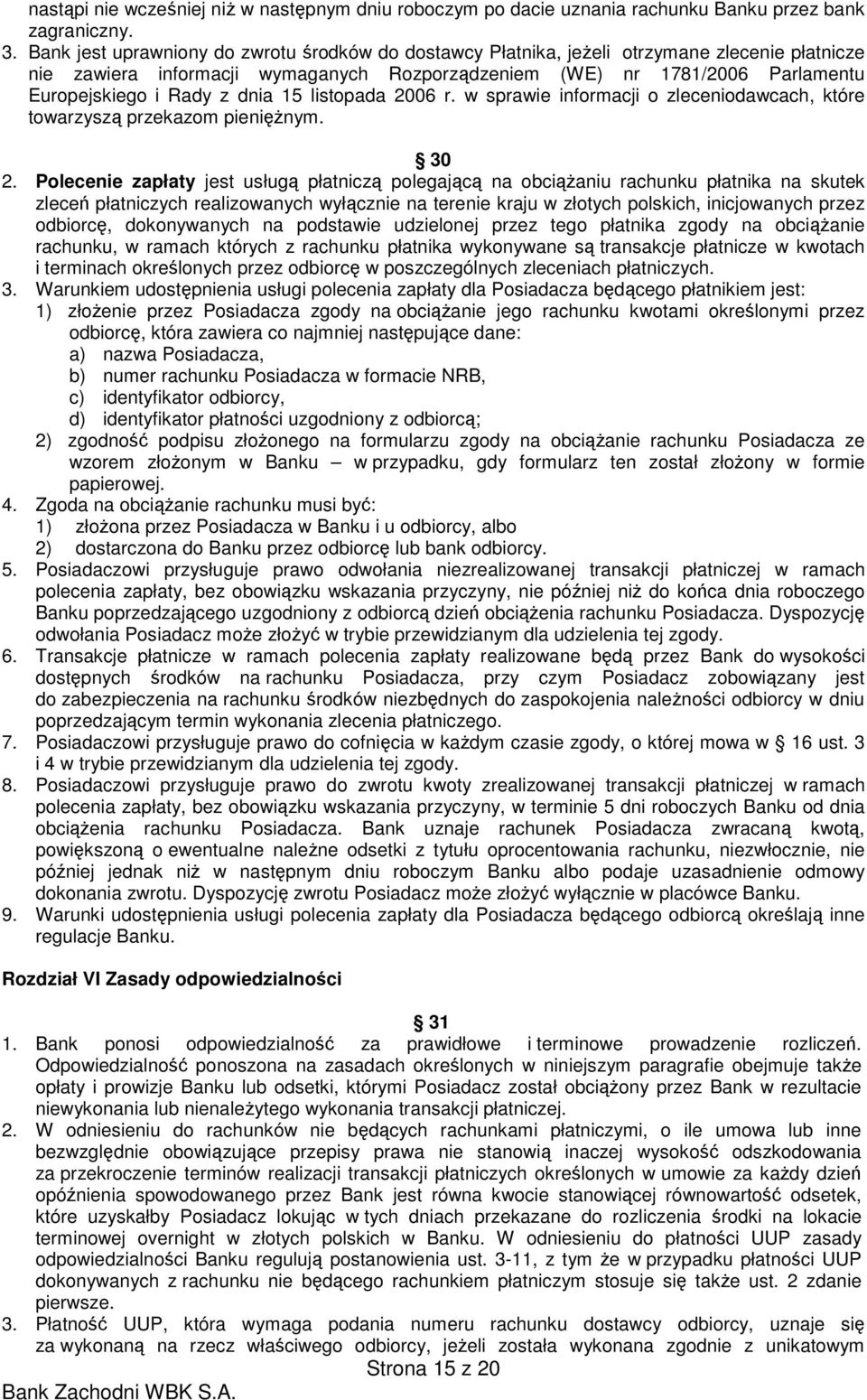 dnia 15 listopada 2006 r. w sprawie informacji o zleceniodawcach, które towarzyszą przekazom pienięŝnym. 30 2.