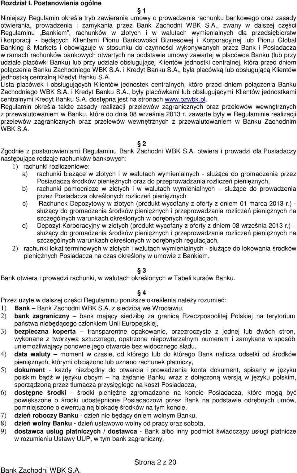 Bankiem, rachunków w złotych i w walutach wymienialnych dla przedsiębiorstw i korporacji - będących Klientami Pionu Bankowości Biznesowej i Korporacyjnej lub Pionu Global Banking & Markets i