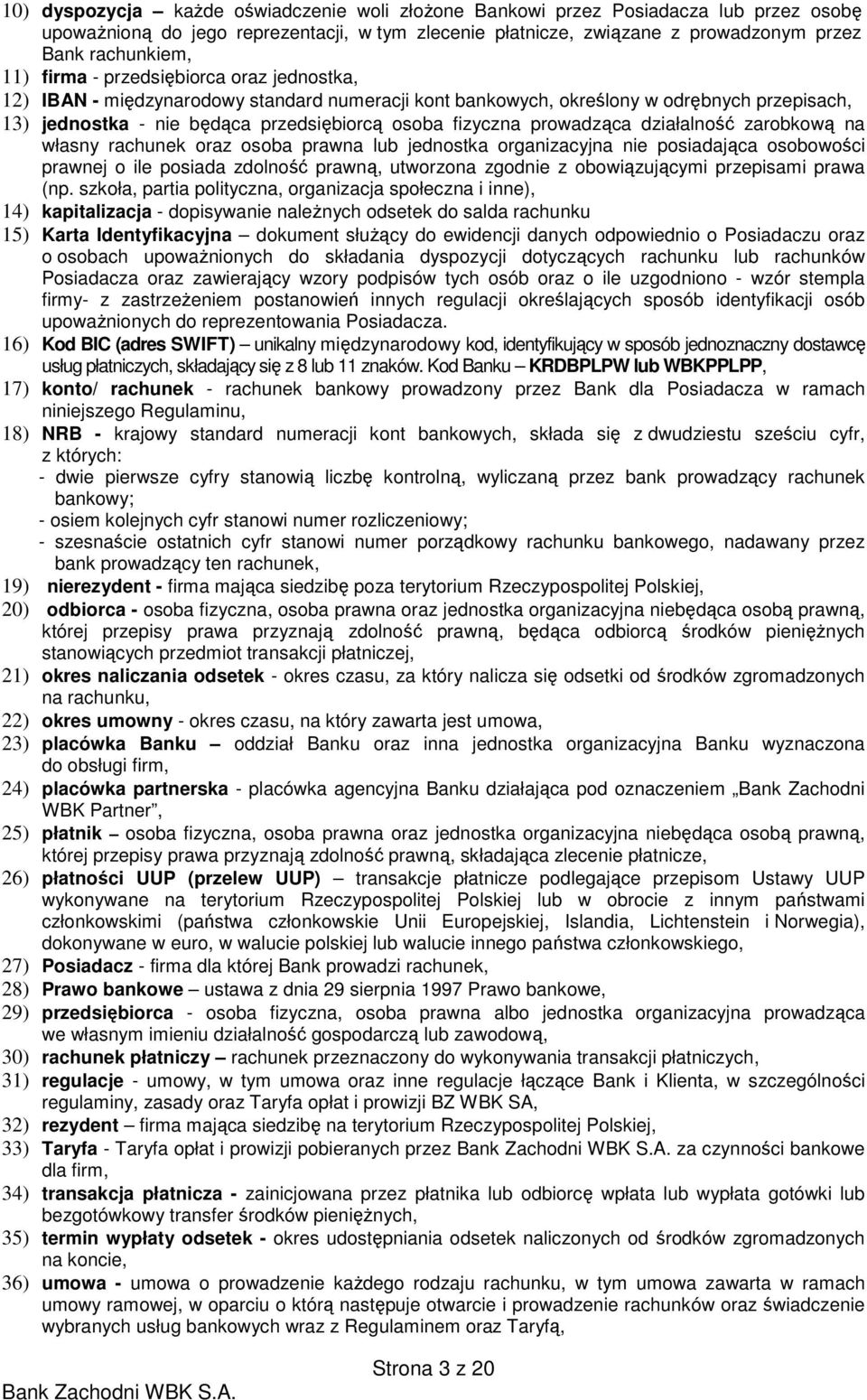 prowadząca działalność zarobkową na własny rachunek oraz osoba prawna lub jednostka organizacyjna nie posiadająca osobowości prawnej o ile posiada zdolność prawną, utworzona zgodnie z obowiązującymi