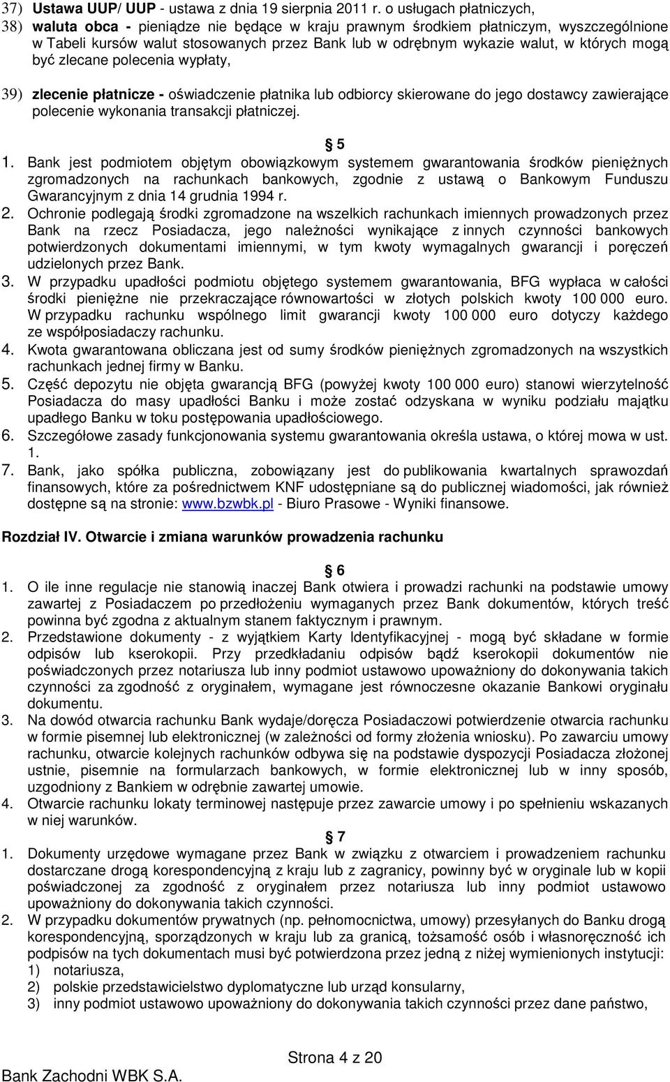 których mogą być zlecane polecenia wypłaty, 39) zlecenie płatnicze - oświadczenie płatnika lub odbiorcy skierowane do jego dostawcy zawierające polecenie wykonania transakcji płatniczej. 5 1.