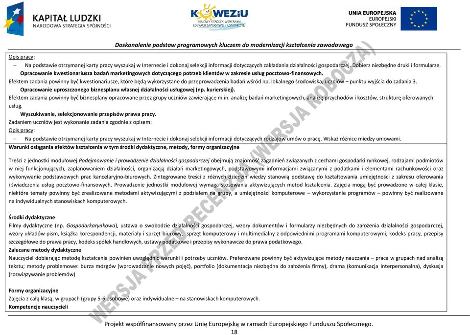 Efektem zadania powinny być kwestionariusze, które będą wykorzystane do przeprowadzenia badań wśród np. lokalnego środowiska, uczniów punktu wyjścia do zadania 3.