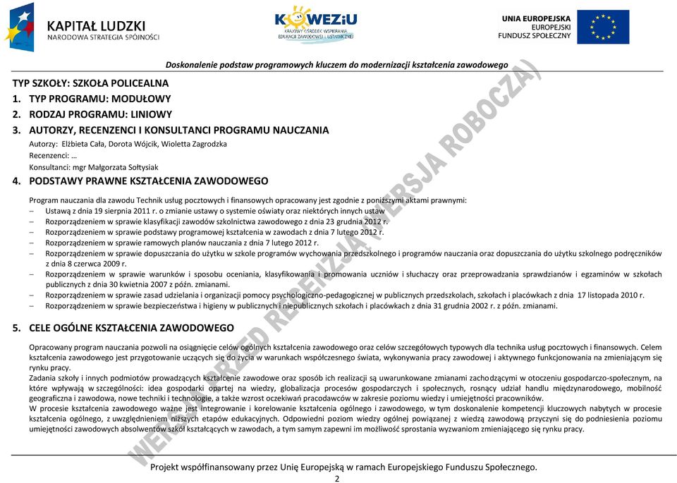 ODSTAWY RAWNE KSZTAŁENIA ZAWODOWEGO rogram nauczania dla zawodu Technik usług pocztowych i finansowych opracowany jest zgodnie z poniższymi aktami prawnymi: Ustawą z dnia 19 sierpnia 2011 r.