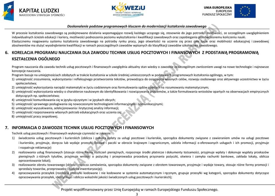 Elastycznemu reagowaniu systemu kształcenia zawodowego na potrzeby rynku pracy, jego otwartości na uczenie się przez całe życie oraz mobilności edukacyjnej i zawodowej absolwentów ma służyć