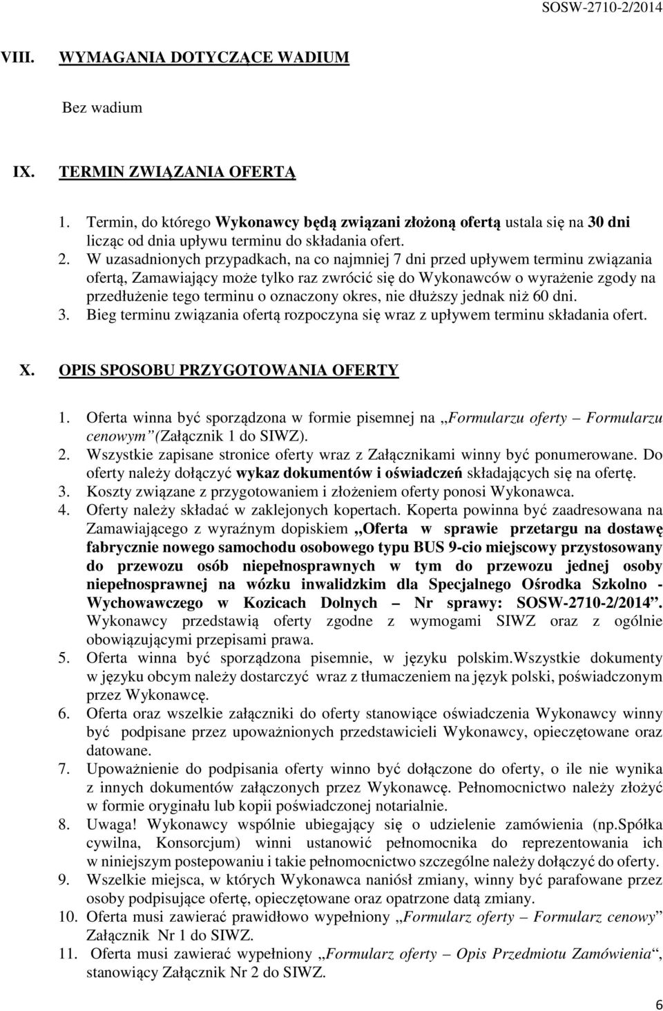 W uzasadnionych przypadkach, na co najmniej 7 dni przed upływem terminu związania ofertą, Zamawiający może tylko raz zwrócić się do Wykonawców o wyrażenie zgody na przedłużenie tego terminu o