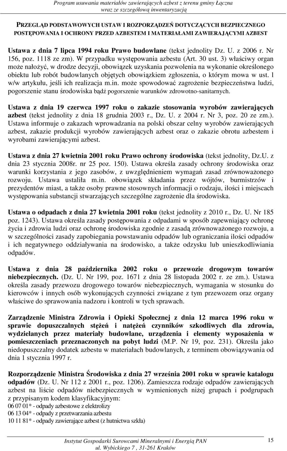 3) właściwy organ moŝe nałoŝyć, w drodze decyzji, obowiązek uzyskania pozwolenia na wykonanie określonego obiektu lub robót budowlanych objętych obowiązkiem zgłoszenia, o którym mowa w ust.