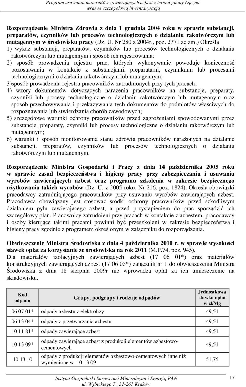 ) Określa 1) wykaz substancji, preparatów, czynników lub procesów technologicznych o działaniu rakotwórczym lub mutagennym i sposób ich rejestrowania; 2) sposób prowadzenia rejestru prac, których