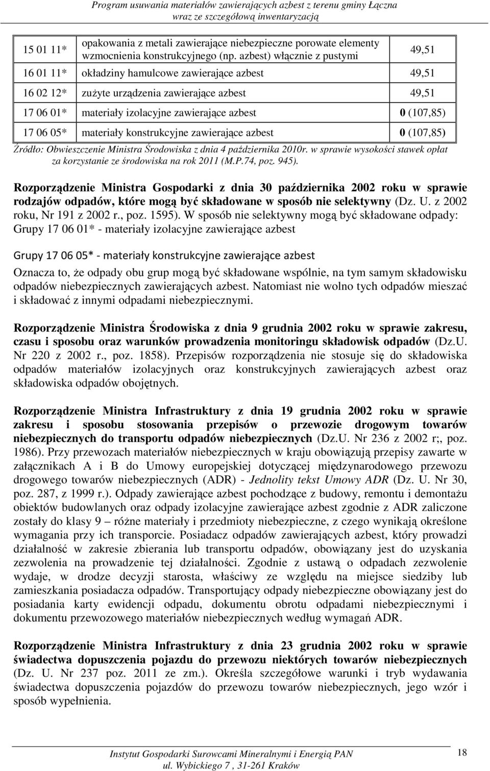 zawierające azbest 0 (107,85) 17 06 05* materiały konstrukcyjne zawierające azbest 0 (107,85) Źródło: Obwieszczenie Ministra Środowiska z dnia 4 października 2010r.