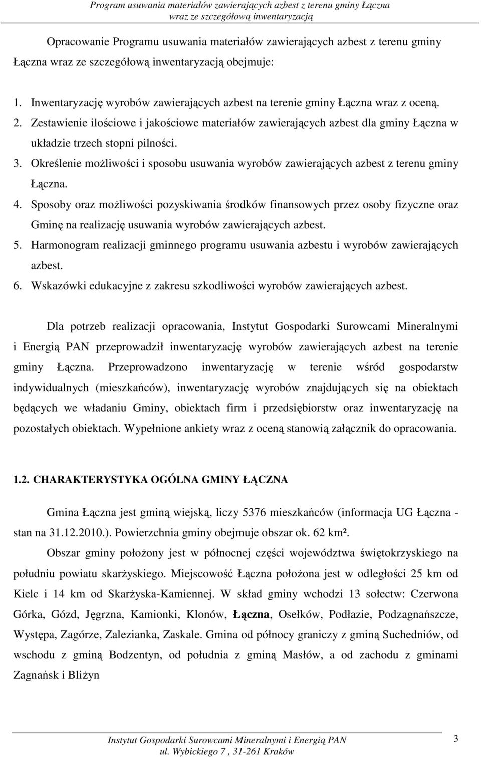 Określenie moŝliwości i sposobu usuwania wyrobów zawierających azbest z terenu gminy Łączna. 4.