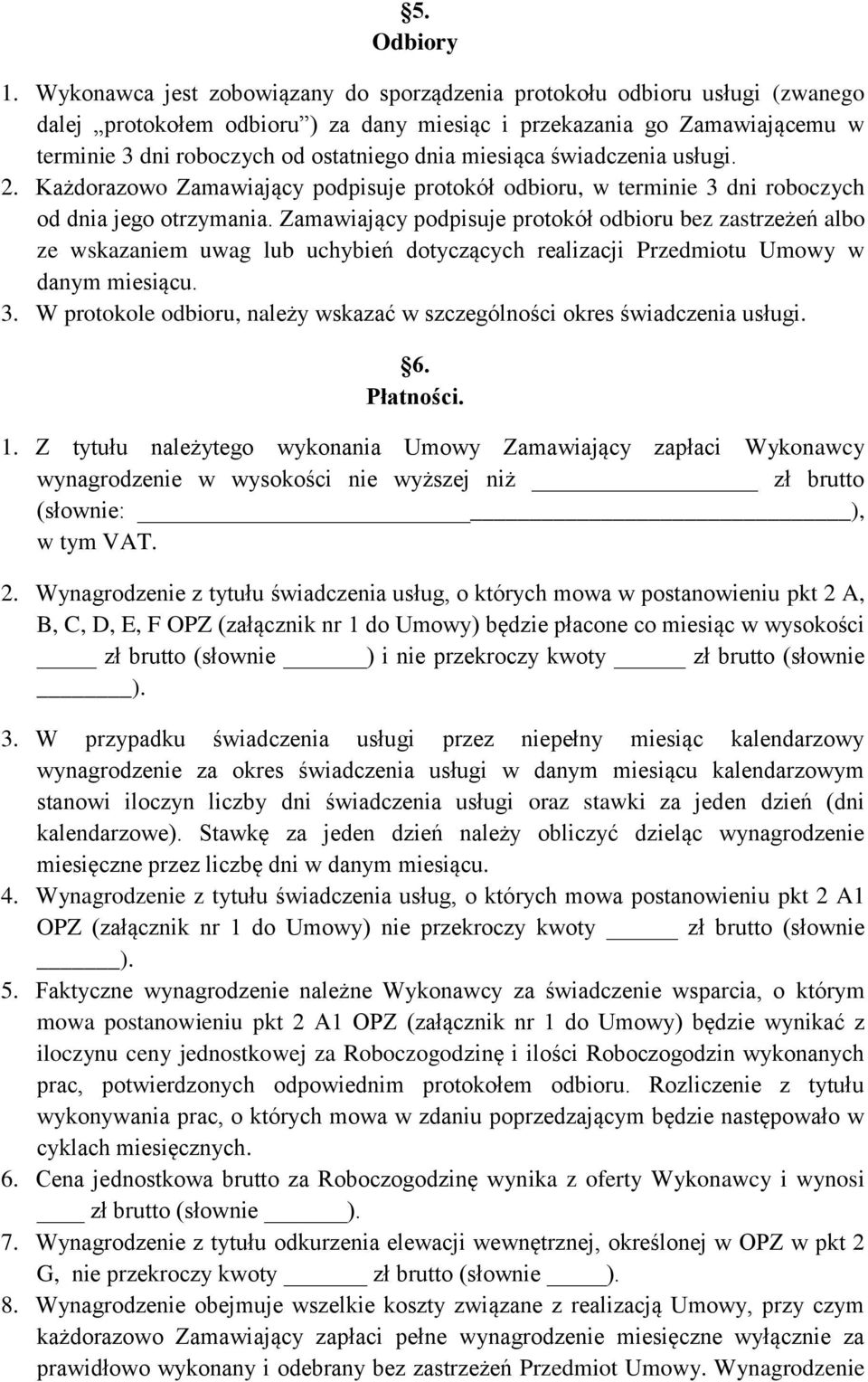 miesiąca świadczenia usługi. 2. Każdorazowo Zamawiający podpisuje protokół odbioru, w terminie 3 dni roboczych od dnia jego otrzymania.