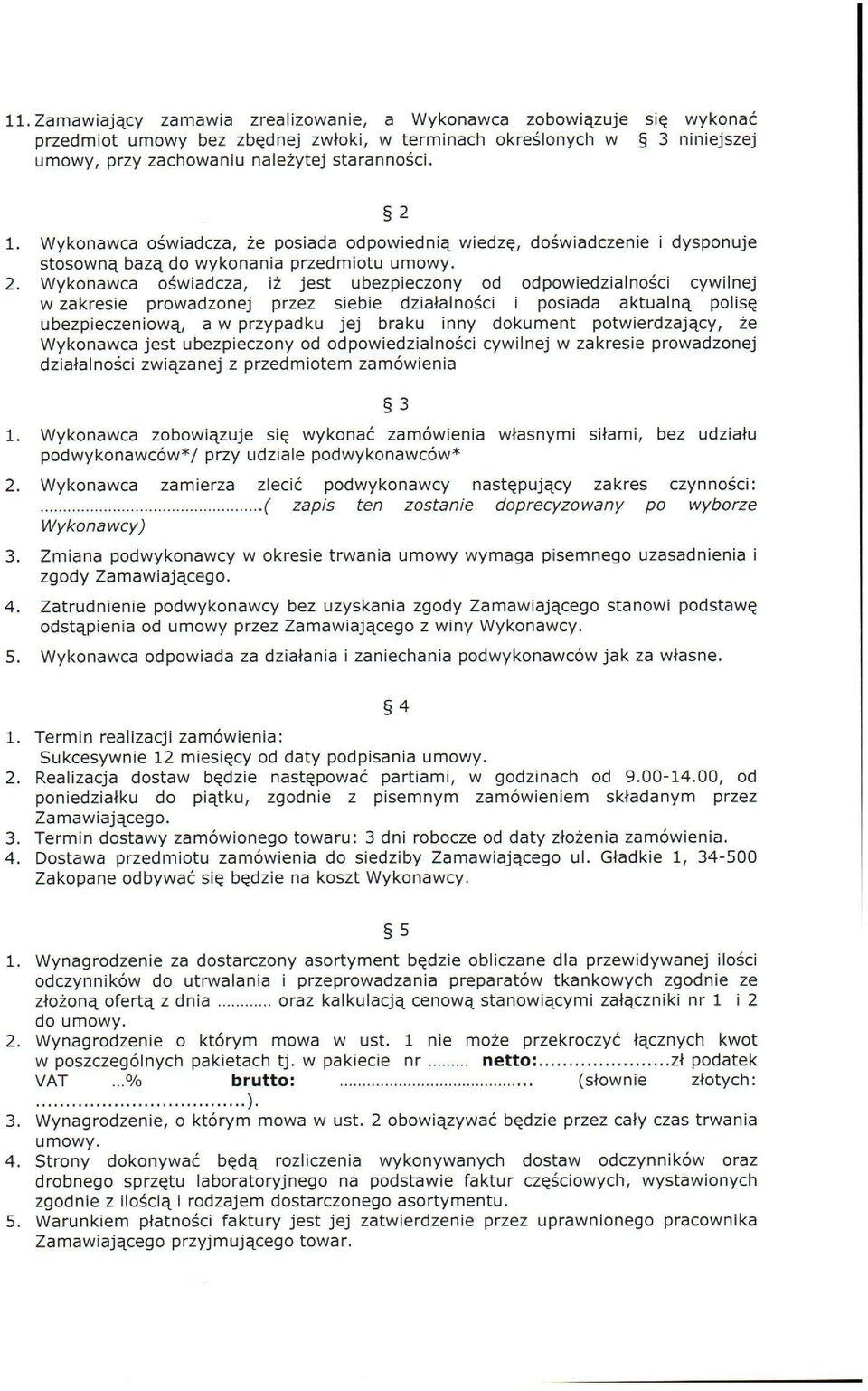 Wykonawca oświadcza, iż jest ubezpieczony od odpowiedzialności cywilnej w zakresie prowadzonej przez siebie działalności i posiada aktualną polisę ubezpieczeniową, a w przypadku jej braku inny