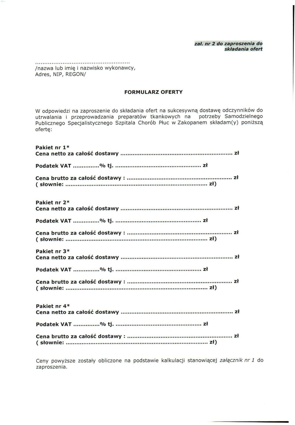 dostawy Podatek VAT % tj Cena brutto dostawy : ( słownie: ) Pakiet nr 2* Cena netto dostawy Podatek VAT % tj Cena brutto dostawy : ( słownie: ) Pakiet nr 3* Cena netto dostawy Podatek VAT % tj Cena