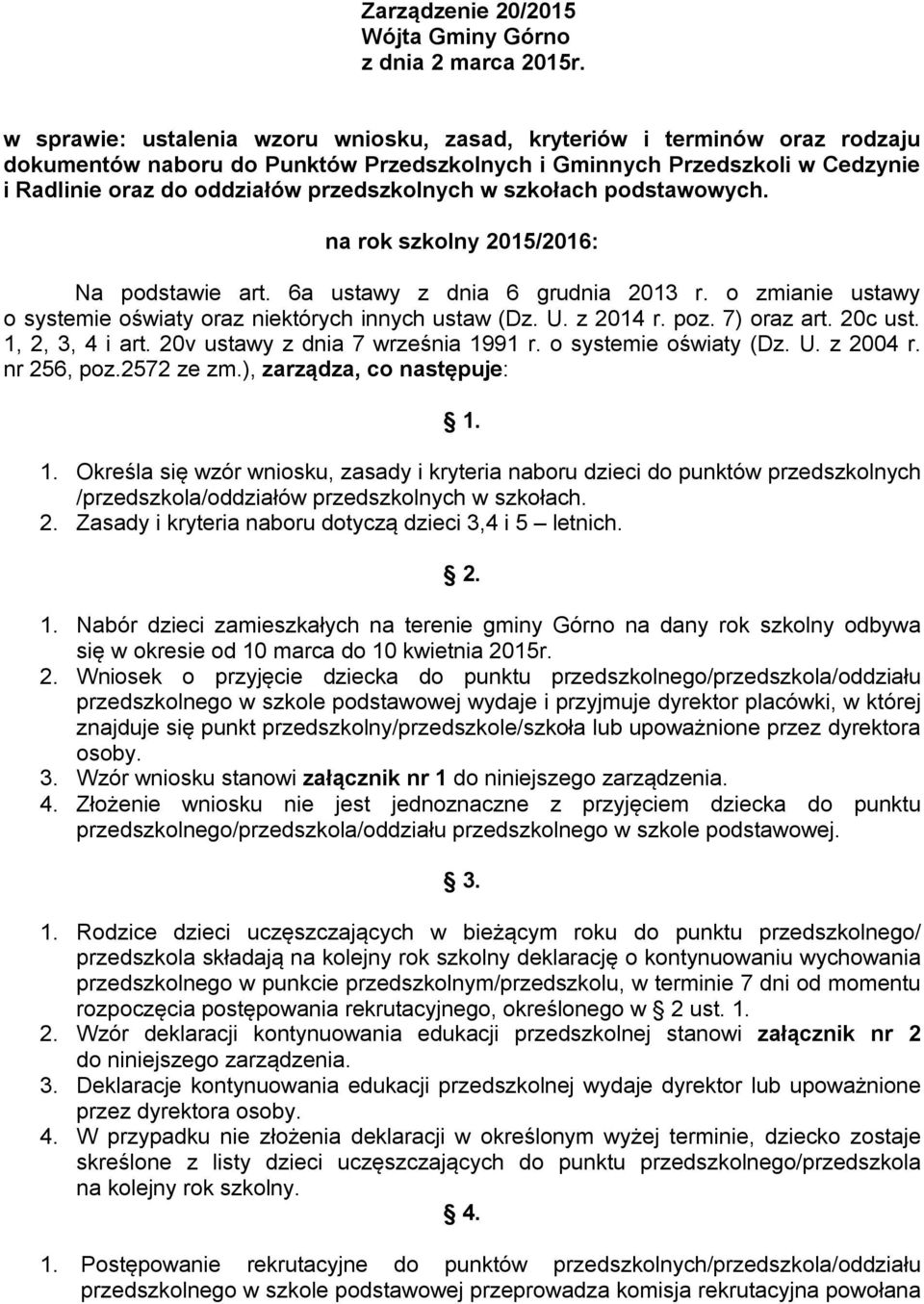 w szkołach podstawowych. na rok szkolny 2015/2016: Na podstawie art. 6a ustawy z dnia 6 grudnia 2013 r. o zmianie ustawy o systemie oświaty oraz niektórych innych ustaw (Dz. U. z 2014 r. poz.