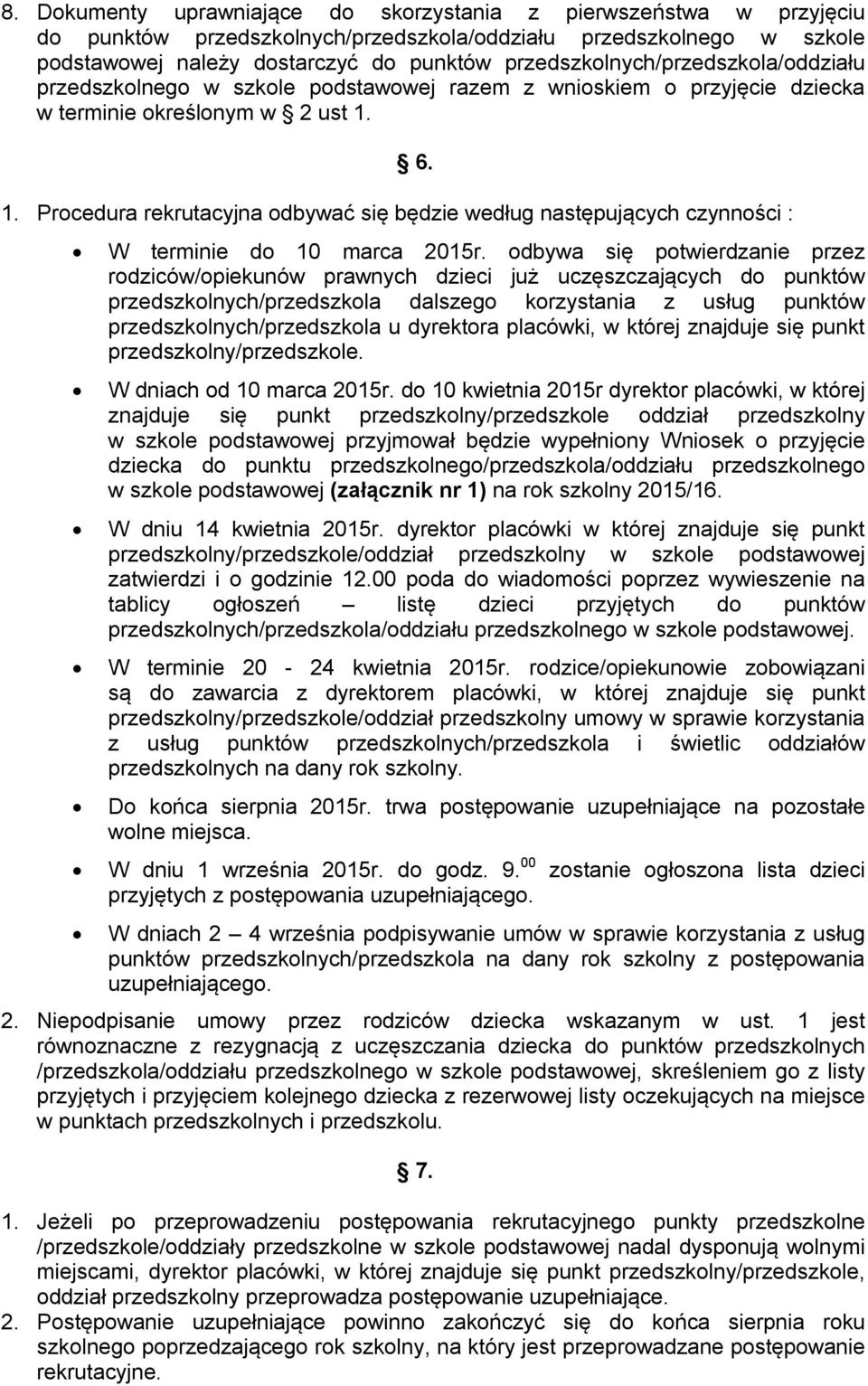 6. 1. Procedura rekrutacyjna odbywać się będzie według następujących czynności : W terminie do 10 marca 2015r.