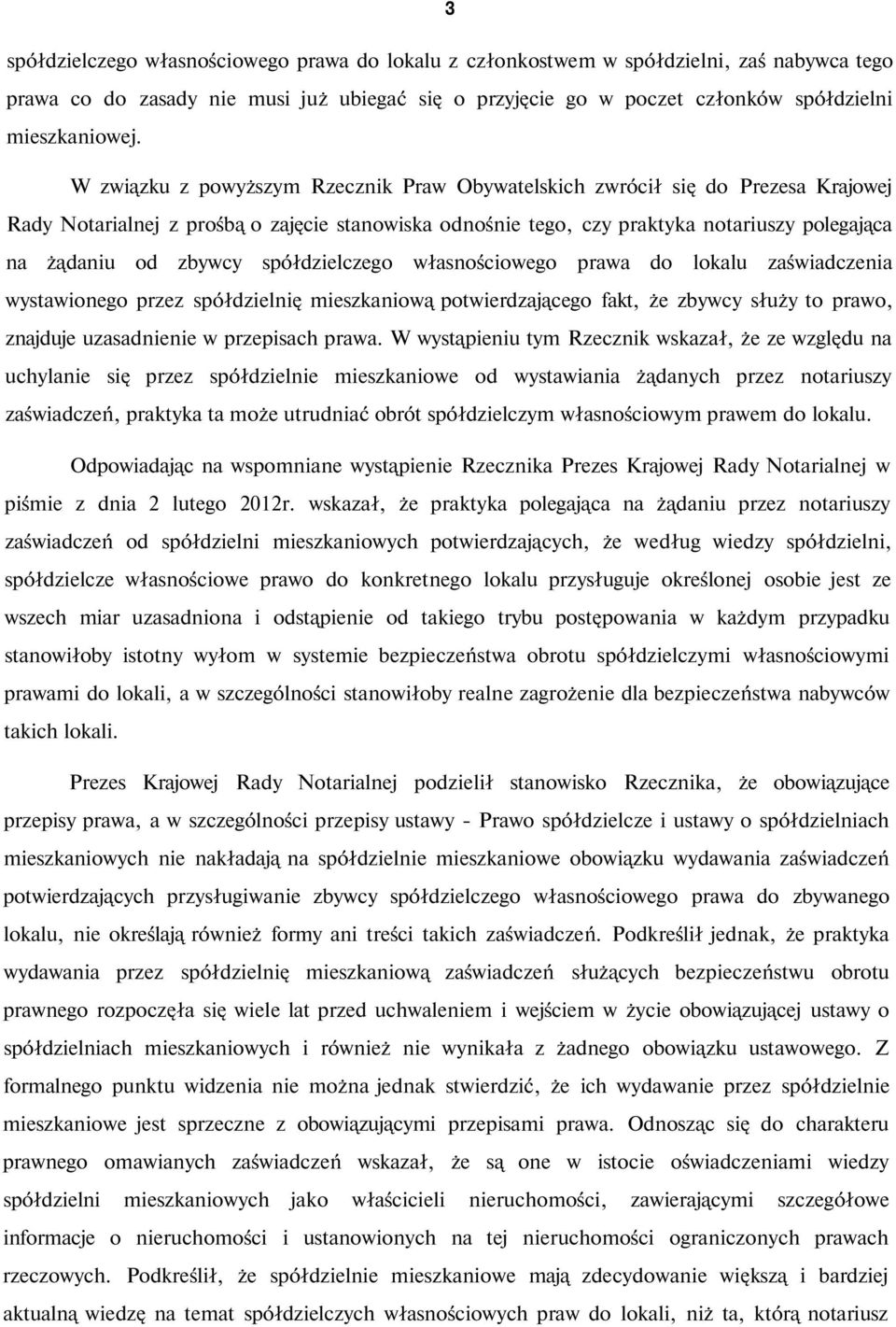 spółdzielczego własnościowego prawa do lokalu zaświadczenia wystawionego przez spółdzielnię mieszkaniową potwierdzającego fakt, że zbywcy służy to prawo, znajduje uzasadnienie w przepisach prawa.